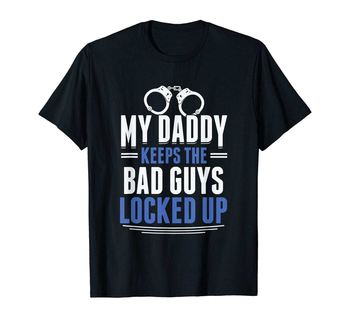 My Daddy Keeps Bad Guys Locked Up T-Shirt - Streetwear Style Men Women - T-Shirt, Sweatshirt, Hoodie