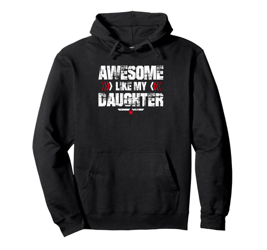 Awesome Like My Daughter Funny Dad Hoodie - Aesthetic Graphic Men Women - T-Shirt, Sweatshirt, Hoodie