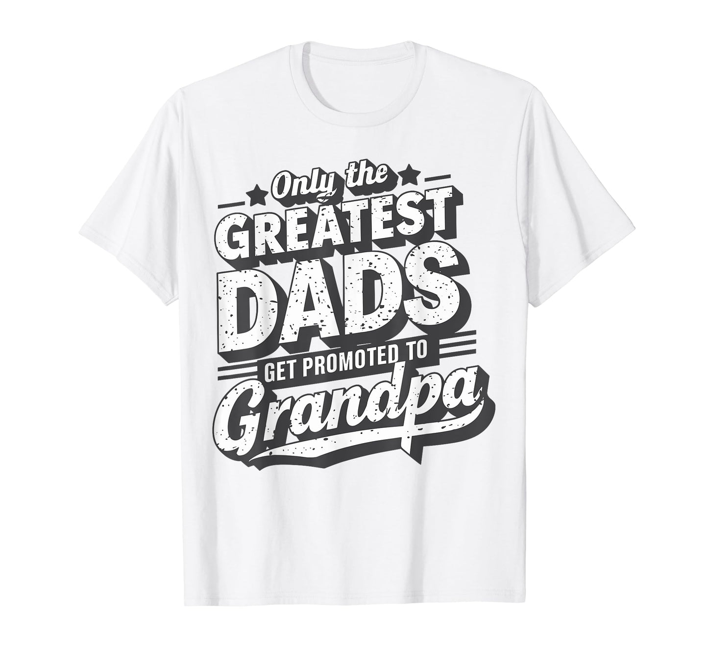 Only Greatest Dads Get Promoted To T-Shirt - Aesthetic Graphic Unisex - T-Shirt, Sweatshirt, Hoodie