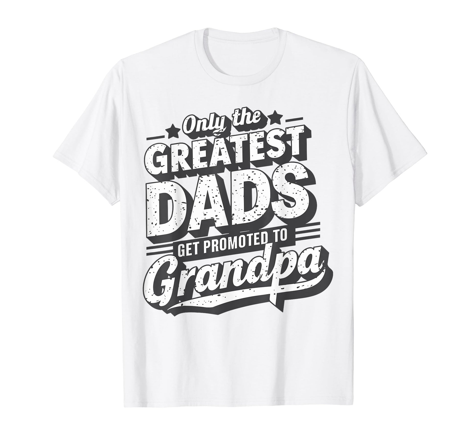 Only Greatest Dads Get Promoted To T-Shirt - Aesthetic Graphic Unisex - T-Shirt, Sweatshirt, Hoodie