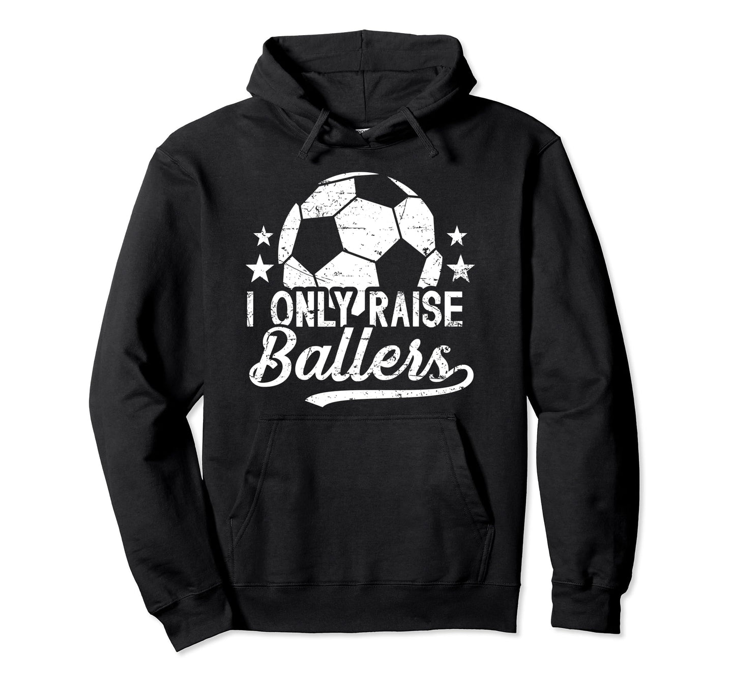 I Only Raise Ballers Soccer Dad Soccer Hoodie - Trendy Graphic for Adults - T-Shirt, Sweatshirt, Hoodie