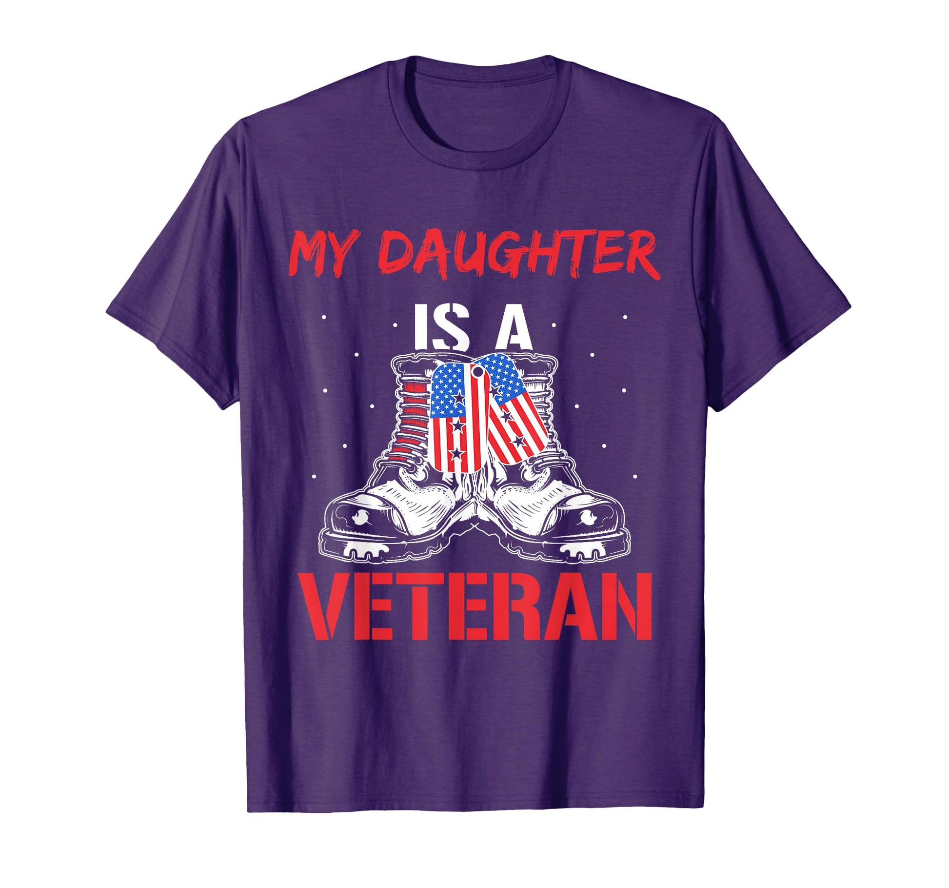 My Daughter Is Veteran American Military T-Shirt - Custom Art Print Unisex - T-Shirt, Sweatshirt, Hoodie