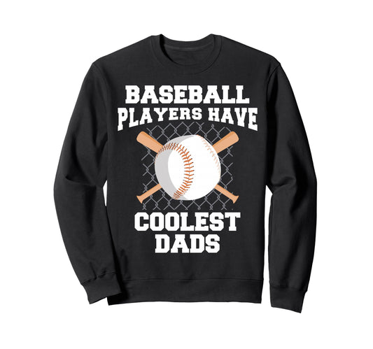 Baseball Players Have Coolest Dads Sweatshirt - Trendy Graphic Men Women - T-Shirt, Sweatshirt, Hoodie