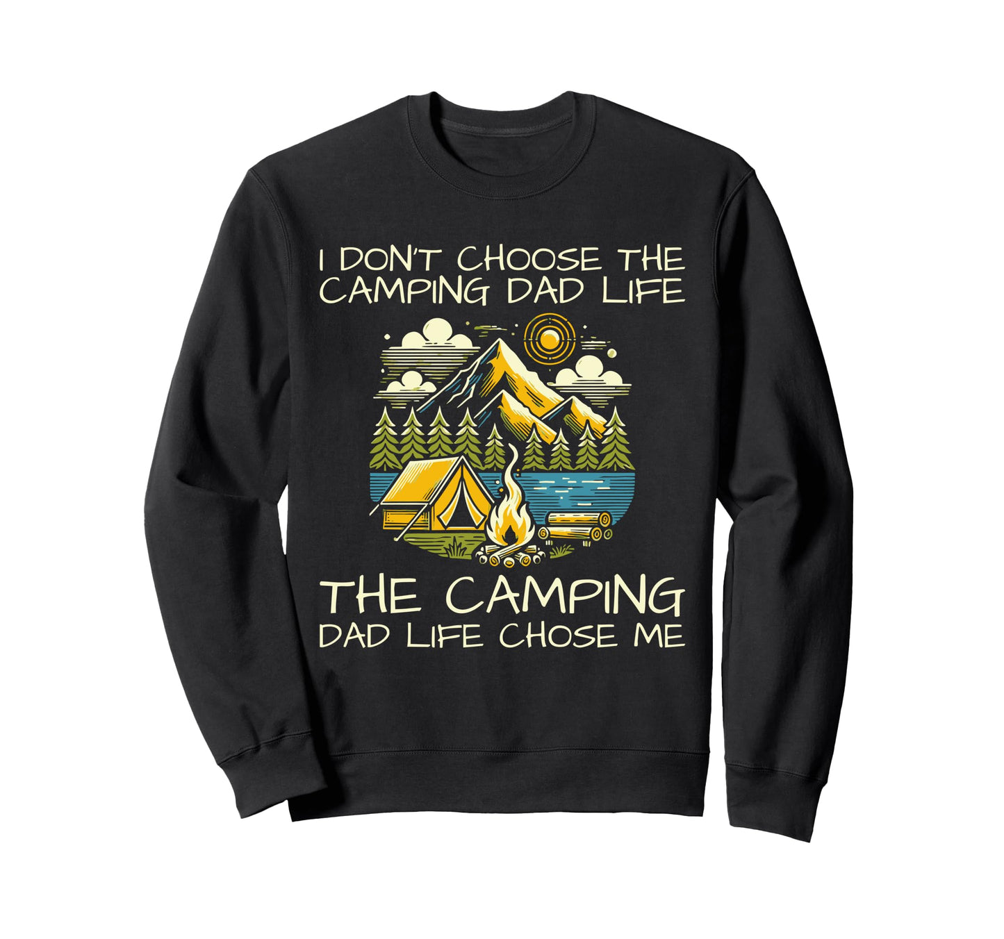 I Dont Choose Camping Dad Life Sweatshirt - Aesthetic Graphic for Adults - T-Shirt, Sweatshirt, Hoodie