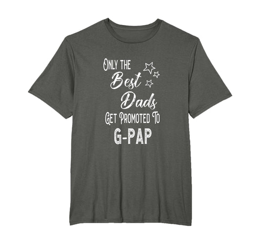 Best Dads Get Promoted To G Pap T-Shirt - Fun Novelty Design for Adults - T-Shirt, Sweatshirt, Hoodie