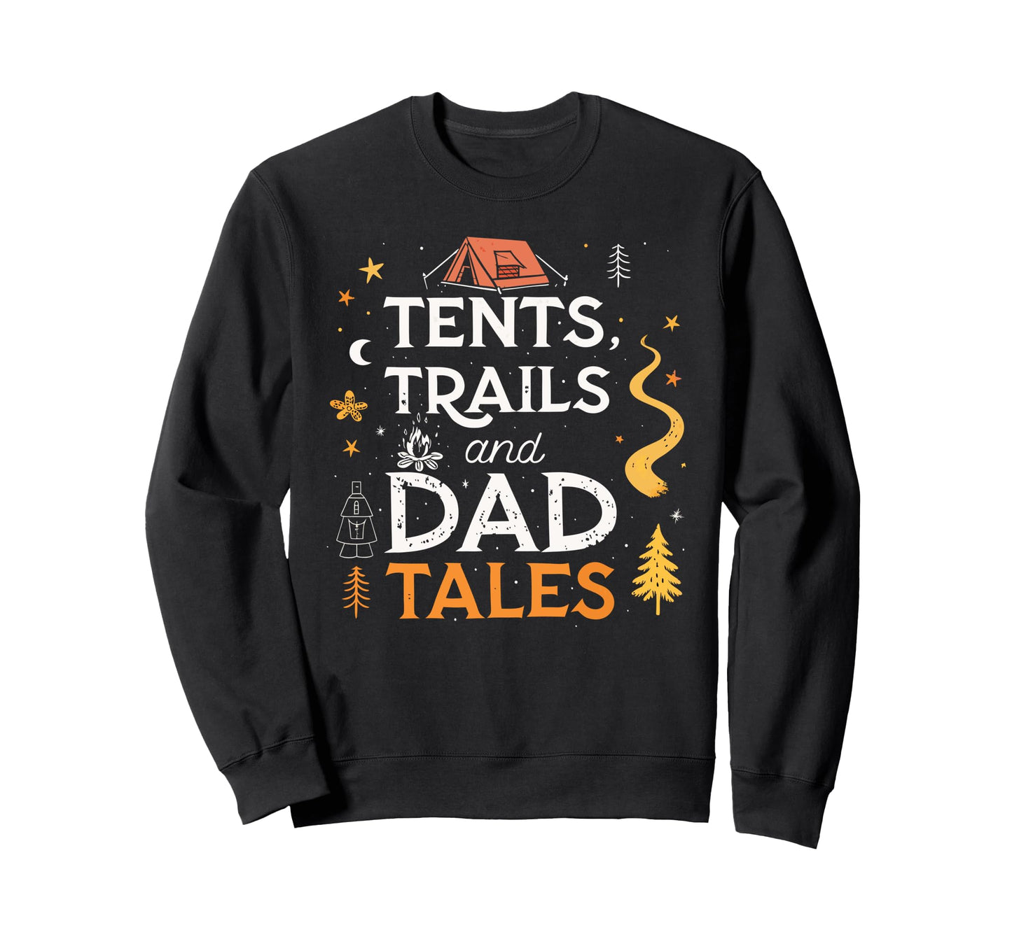Tents Trails And Dad Tales Hiking Sweatshirt - Streetwear Style Unisex - T-Shirt, Sweatshirt, Hoodie