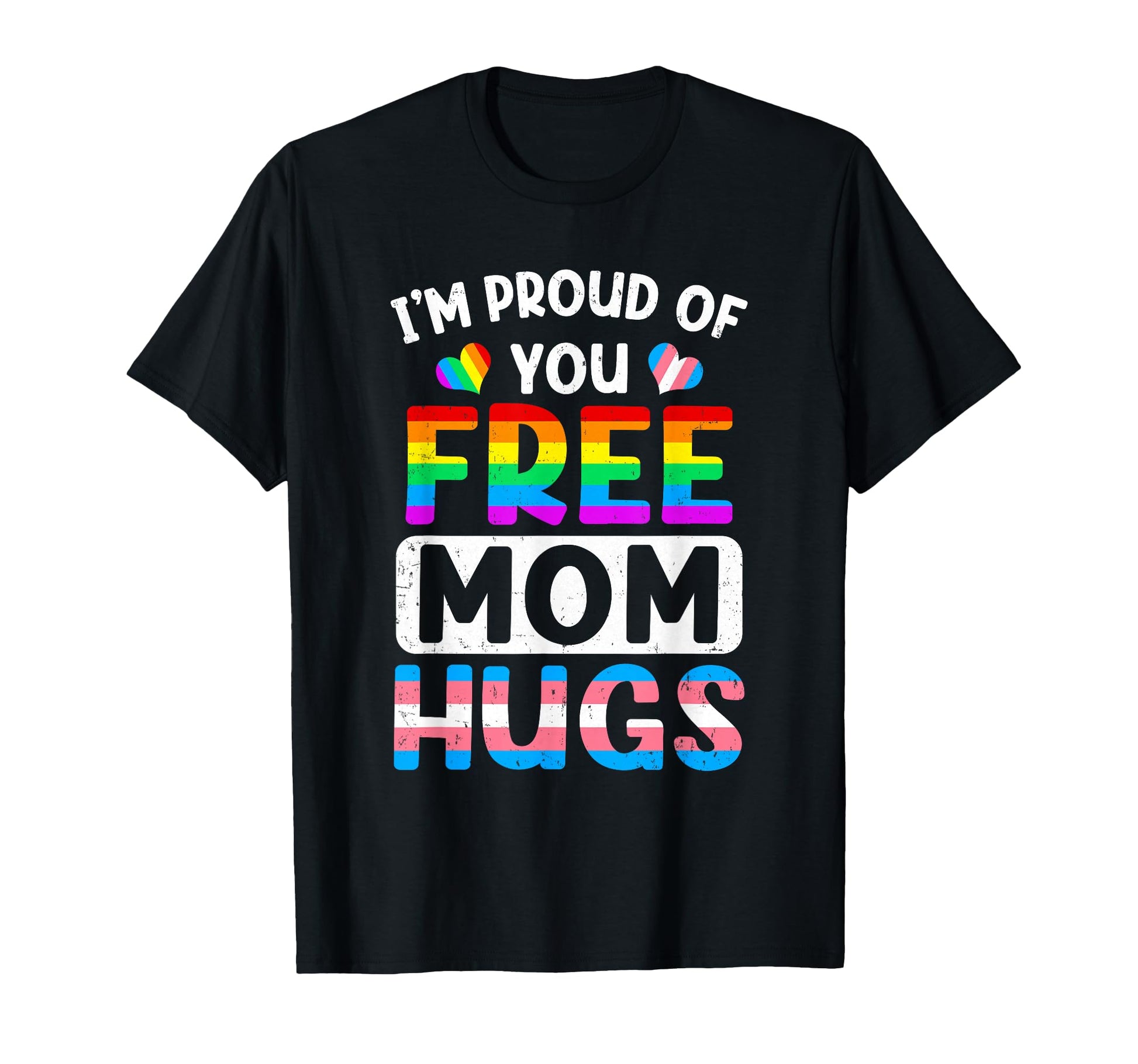 Im Proud You Free Mom Hugs Lgbt Lgbtq T-Shirt - Unique Graphic for Adults - T-Shirt, Sweatshirt, Hoodie