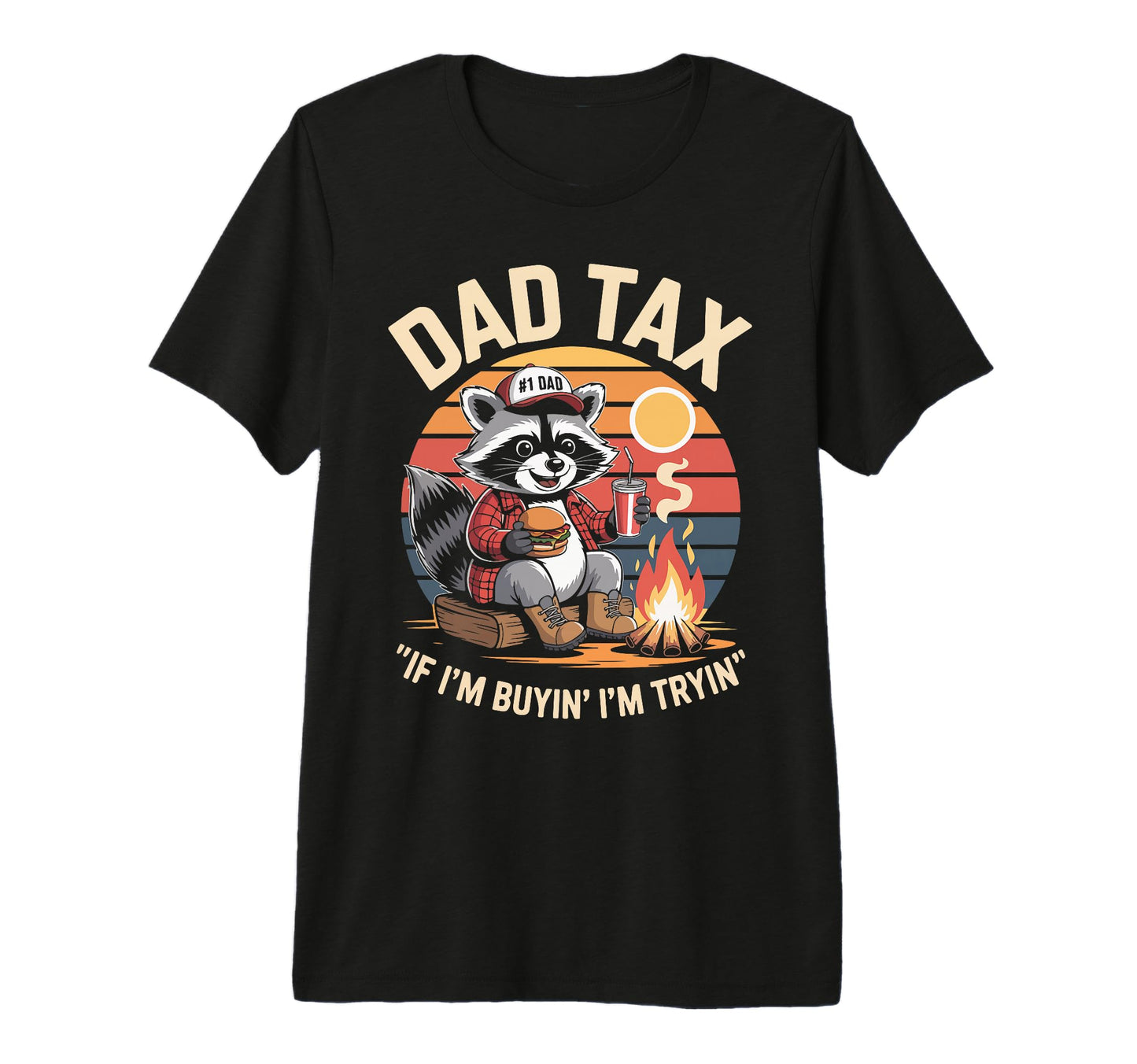 Dad Tax If Im Buyin Im Tryin Raccoon T-Shirt - Novelty Apparel for Adults - T-Shirt, Sweatshirt, Hoodie