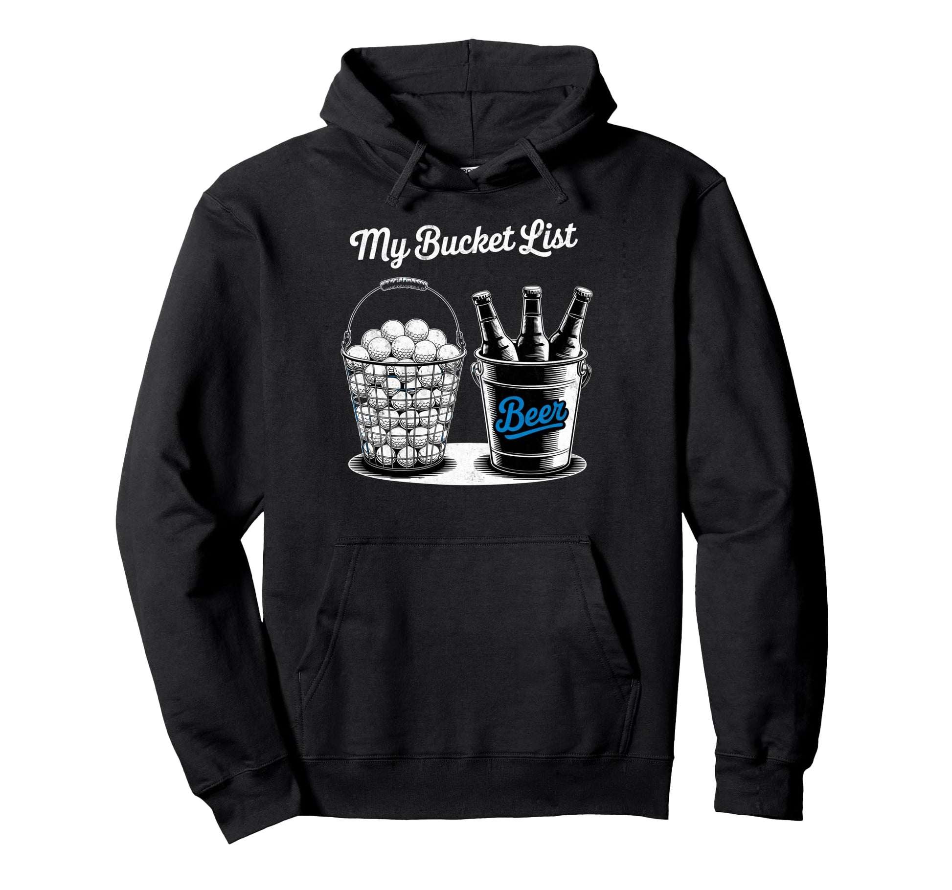 My Bucket List Drink Beer Play Golf Hoodie - Graphic Print Men Women - T-Shirt, Sweatshirt, Hoodie