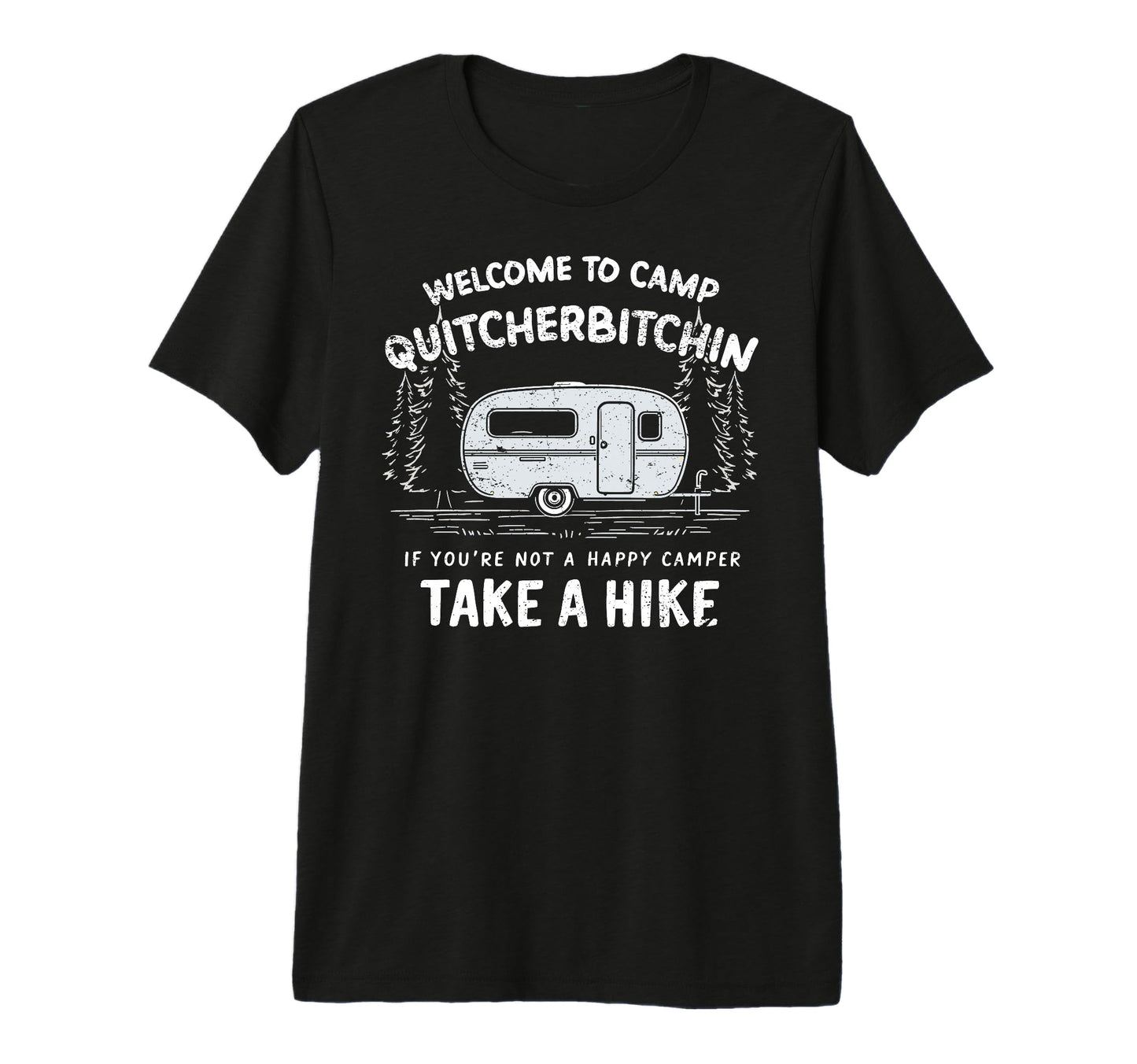Welcome To Camp Quitcherbitchin Camping T-Shirt - Graphic Print Unisex - T-Shirt, Sweatshirt, Hoodie