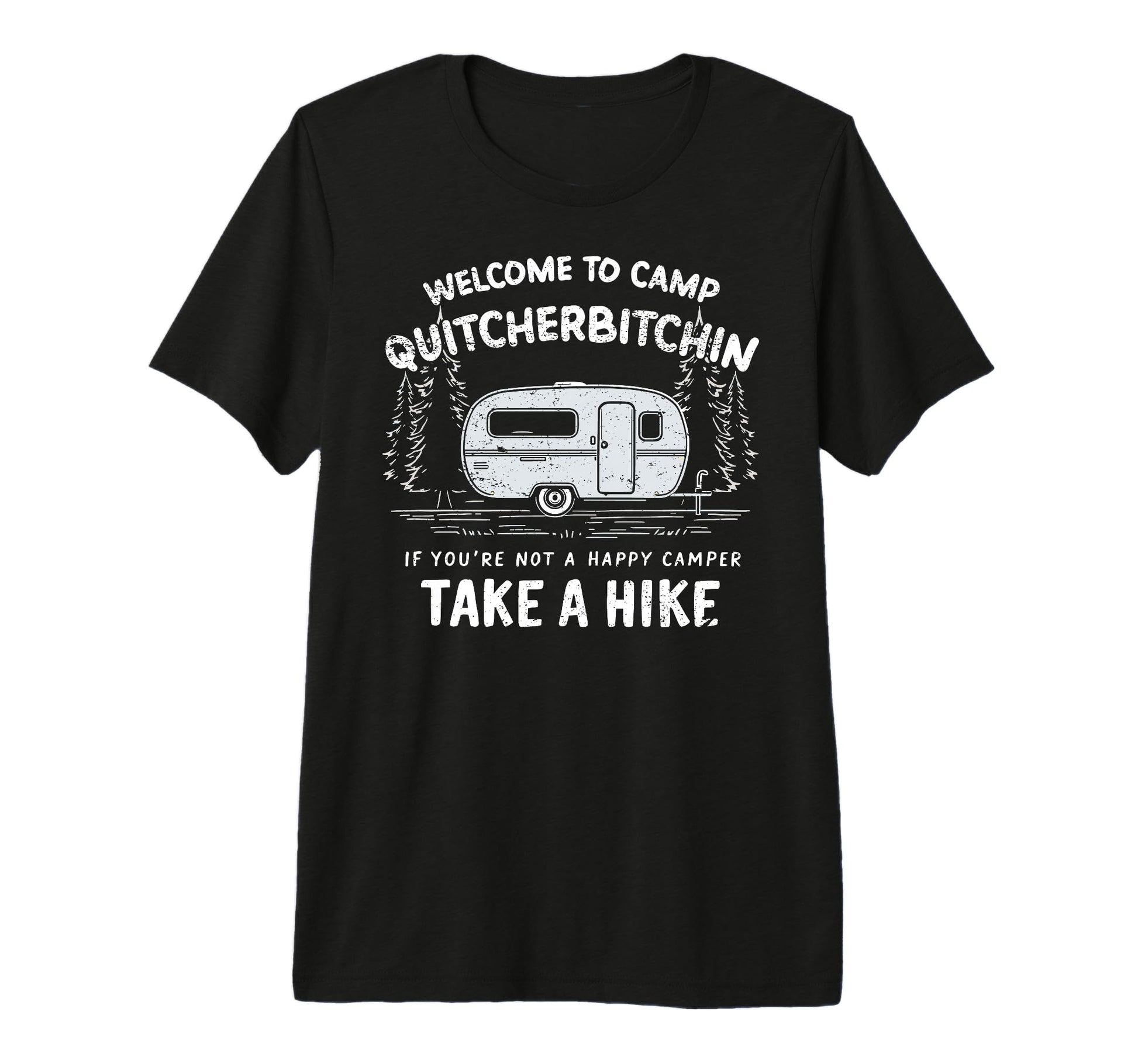 Welcome To Camp Quitcherbitchin Camping T-Shirt - Graphic Print Unisex - T-Shirt, Sweatshirt, Hoodie