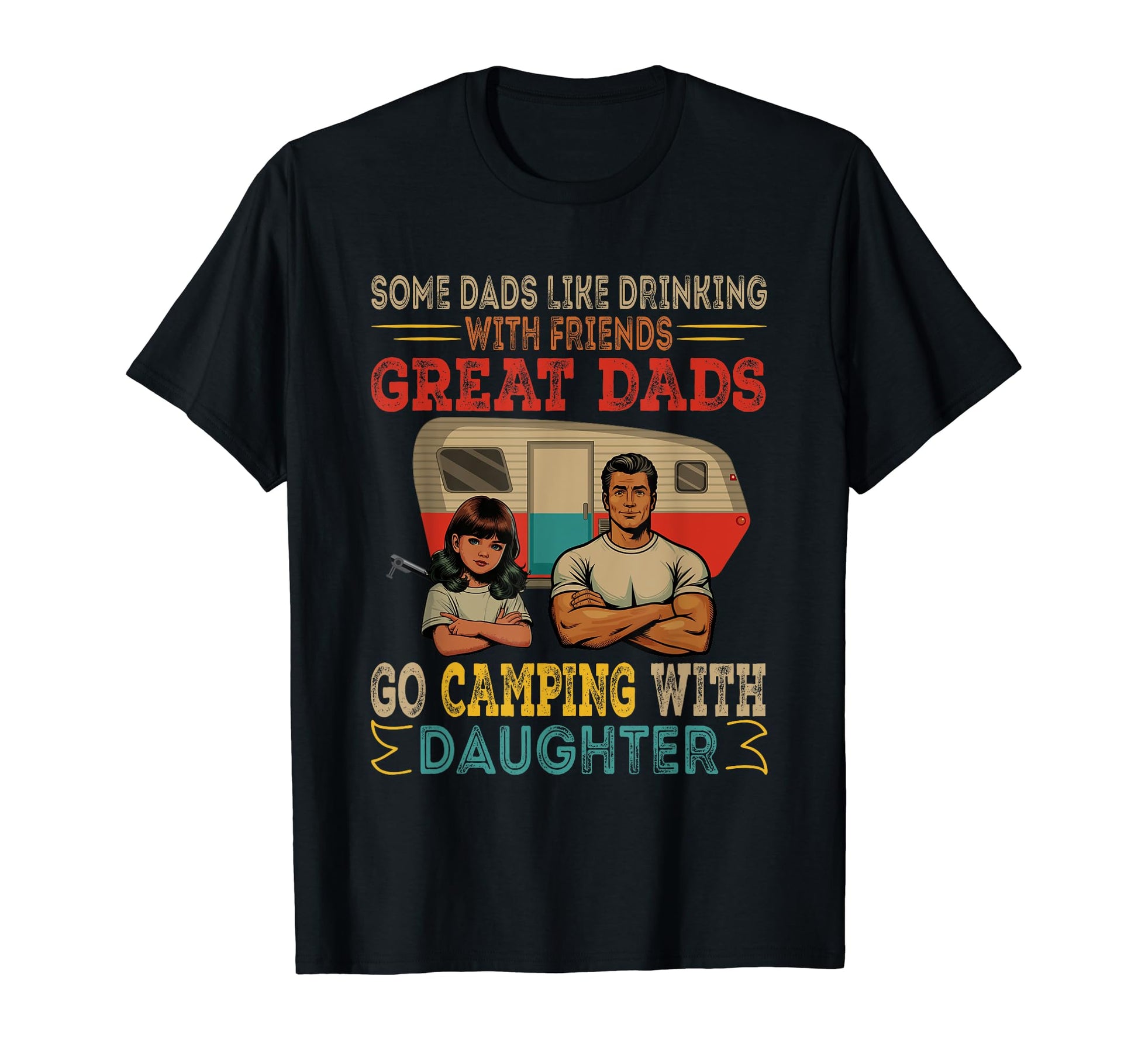 Great Dads Go Camping Daughter T-Shirt - Casual Everyday Wear for Adults - T-Shirt, Sweatshirt, Hoodie
