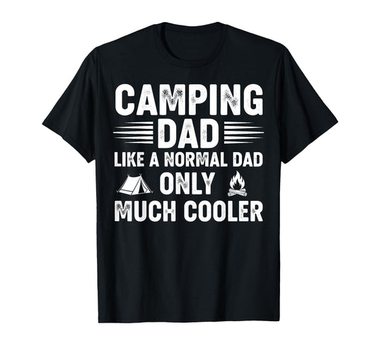 Camping Dad Like Normal Dad Only Much T-Shirt - Unique Graphic Unisex - T-Shirt, Sweatshirt, Hoodie