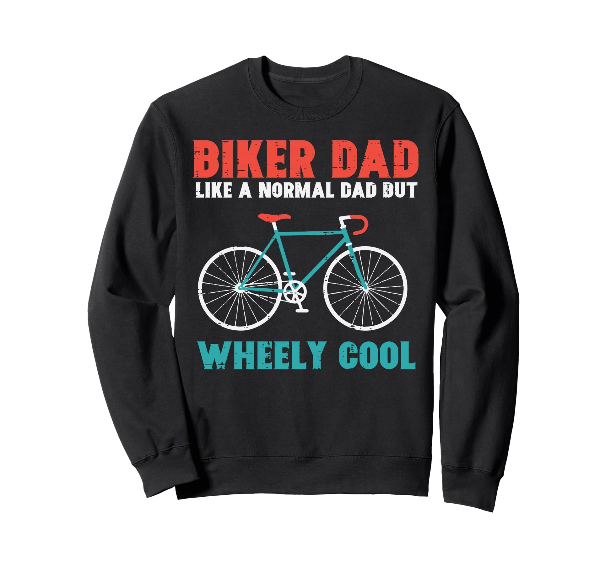 Biker Dad Like Normal Wheely Sweatshirt - Novelty Apparel Men Women - T-Shirt, Sweatshirt, Hoodie