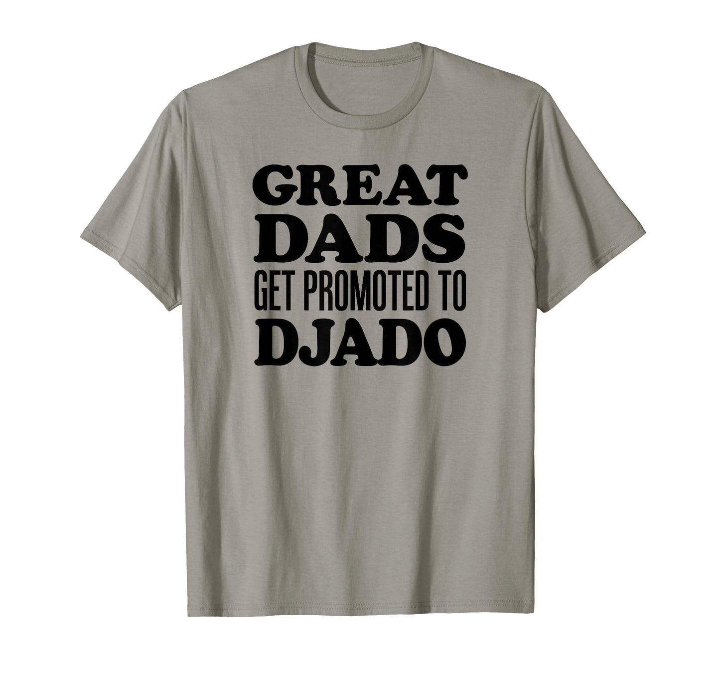 Great Dads Get Promoted To Djado T-Shirt - Fun Novelty Design for Adults - T-Shirt, Sweatshirt, Hoodie