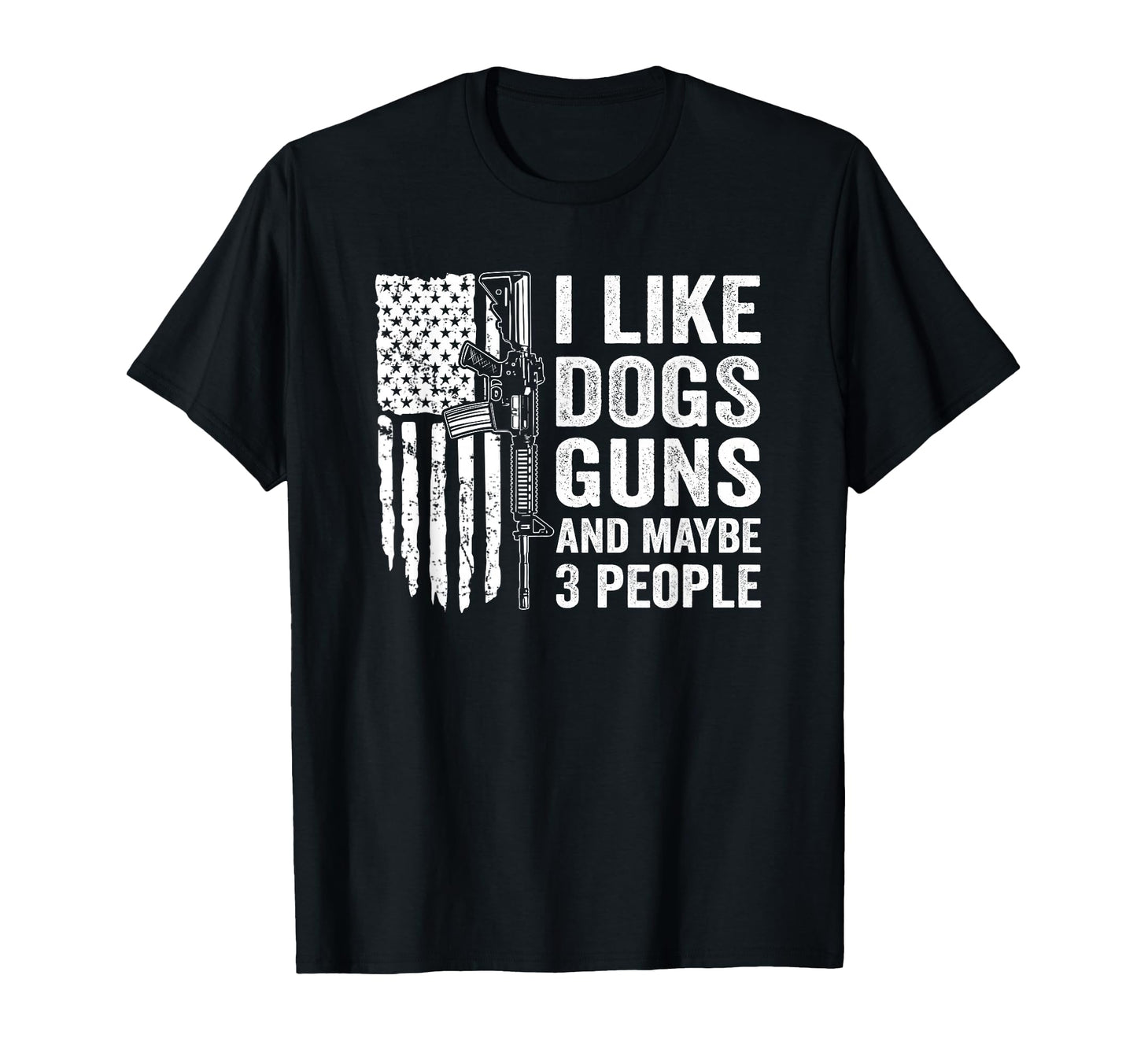 I Like Guns Dogs And Maybe 3 People Funny T-Shirt - Unique Graphic Unisex - T-Shirt, Sweatshirt, Hoodie