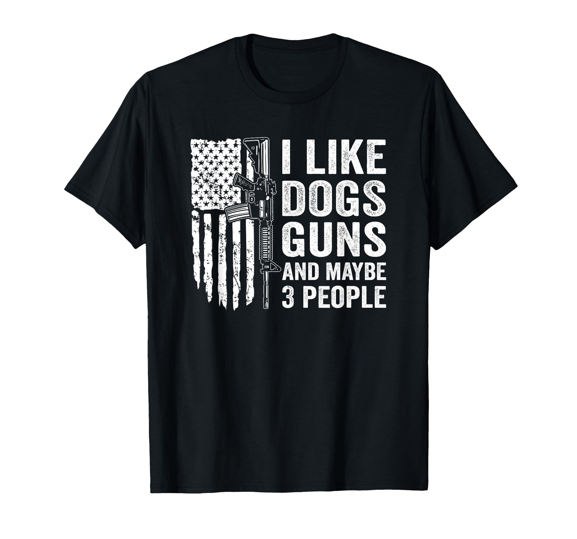 I Like Guns Dogs And Maybe 3 People Funny T-Shirt - Unique Graphic Unisex - T-Shirt, Sweatshirt, Hoodie