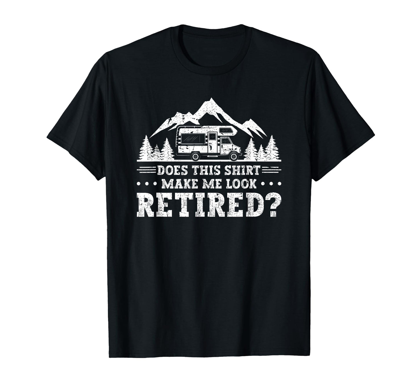 Does This Make Me Retired Camping T-Shirt - Aesthetic Graphic for Adults - T-Shirt, Sweatshirt, Hoodie