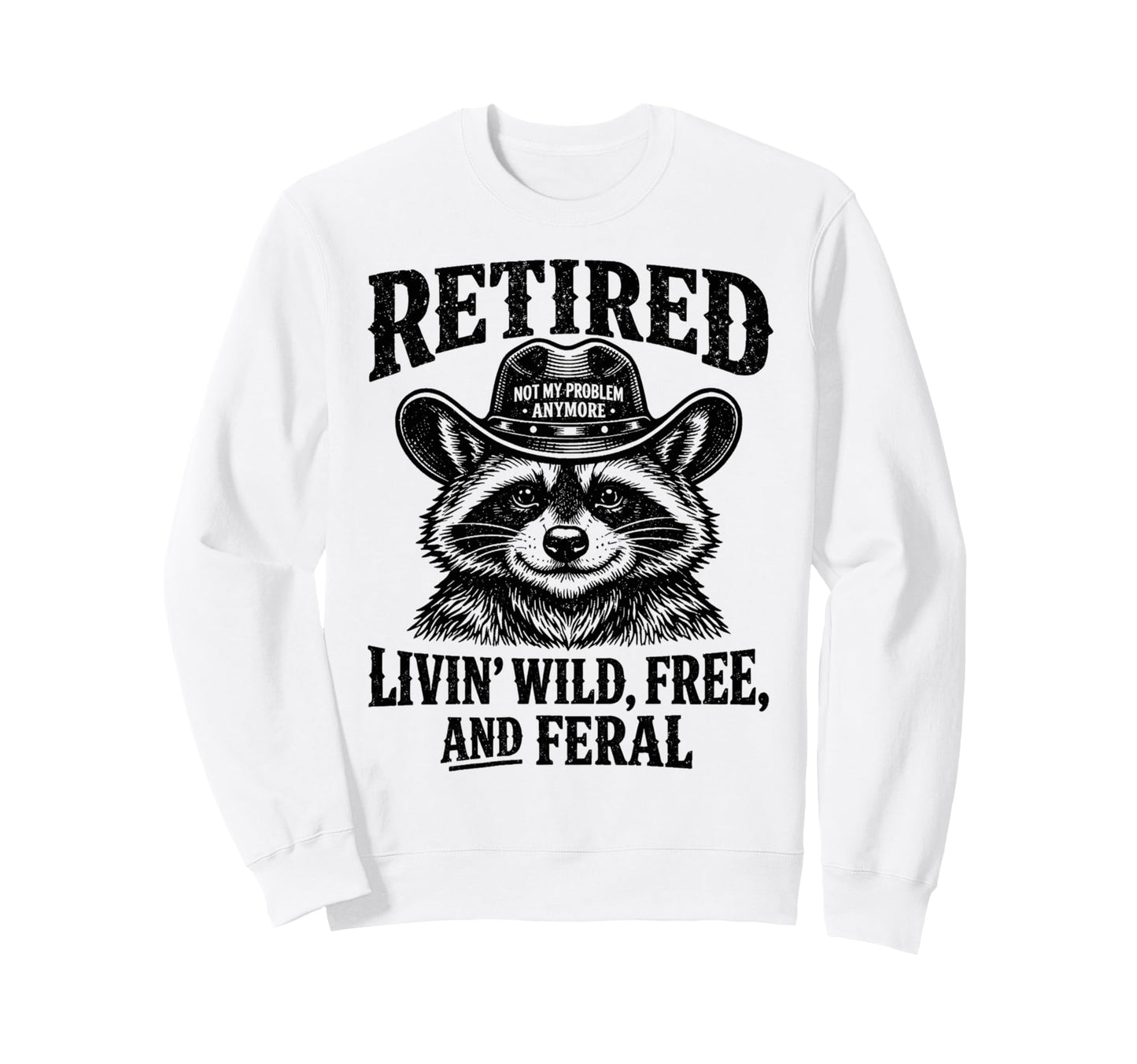 Retired 2026 Not My Problem Sweatshirt - Aesthetic Graphic Men Women - T-Shirt, Sweatshirt, Hoodie