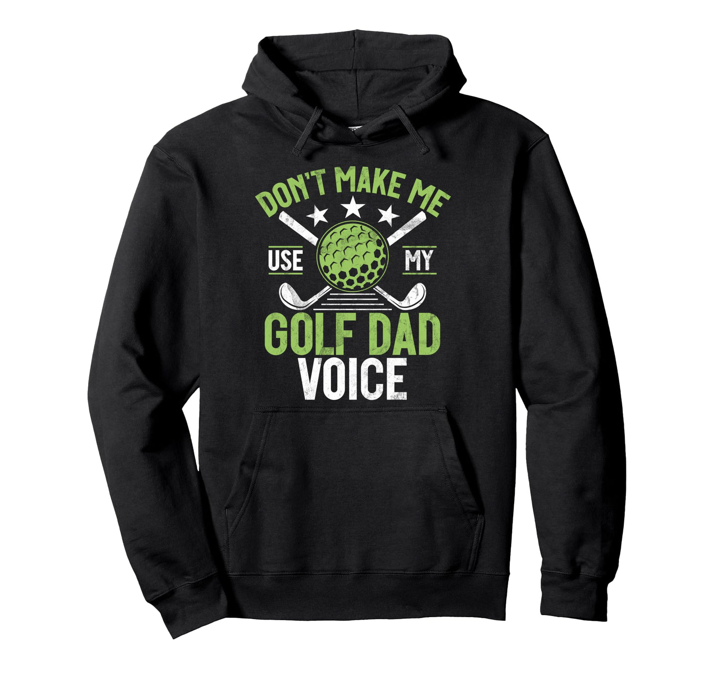 Dont Make Me Use My Golf Dad Voice Hoodie - Aesthetic Graphic Men Women - T-Shirt, Sweatshirt, Hoodie