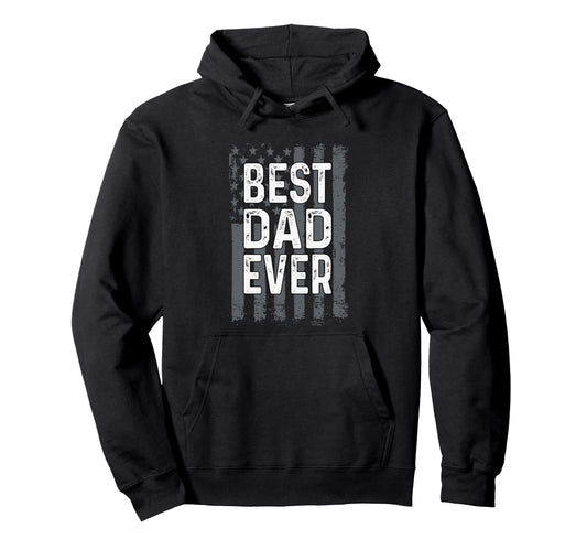 Best Dad Ever Father Dad Hoodie - Streetwear Style Men Women - T-Shirt, Sweatshirt, Hoodie