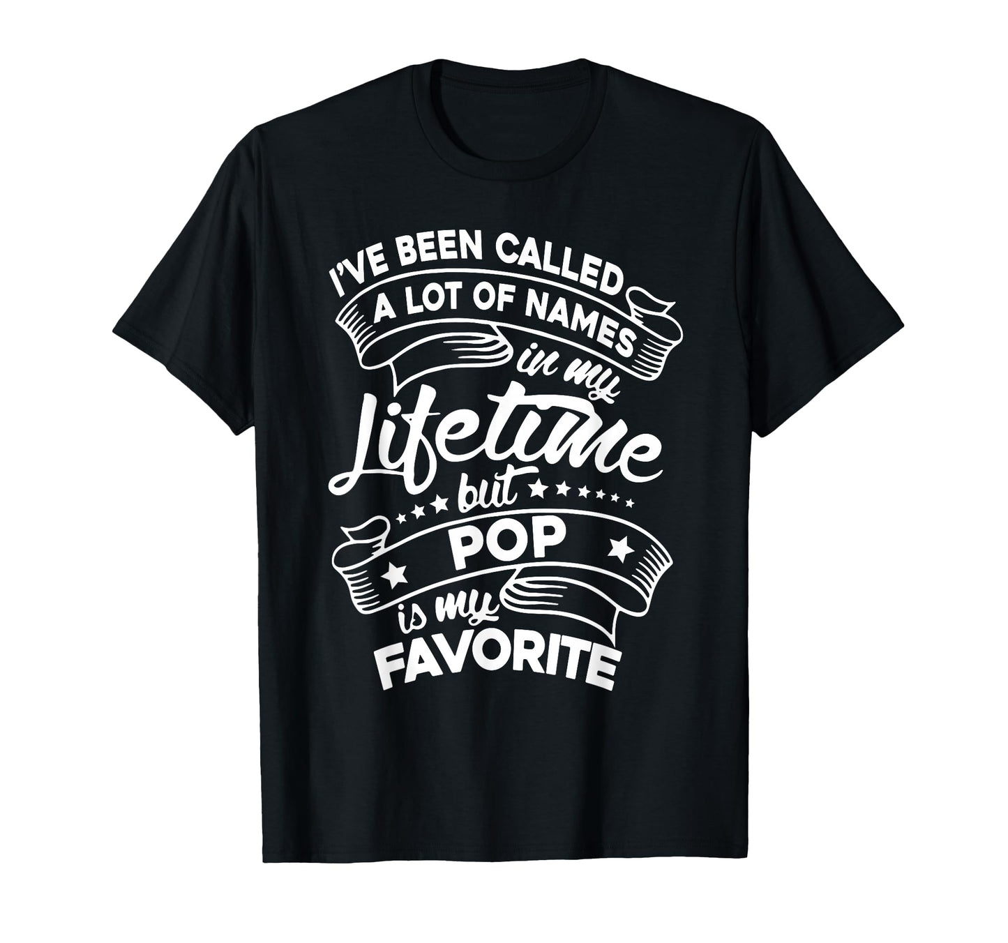 Ive Been Called Lot Names But Pop T-Shirt - Fun Novelty Design Men Women - T-Shirt, Sweatshirt, Hoodie