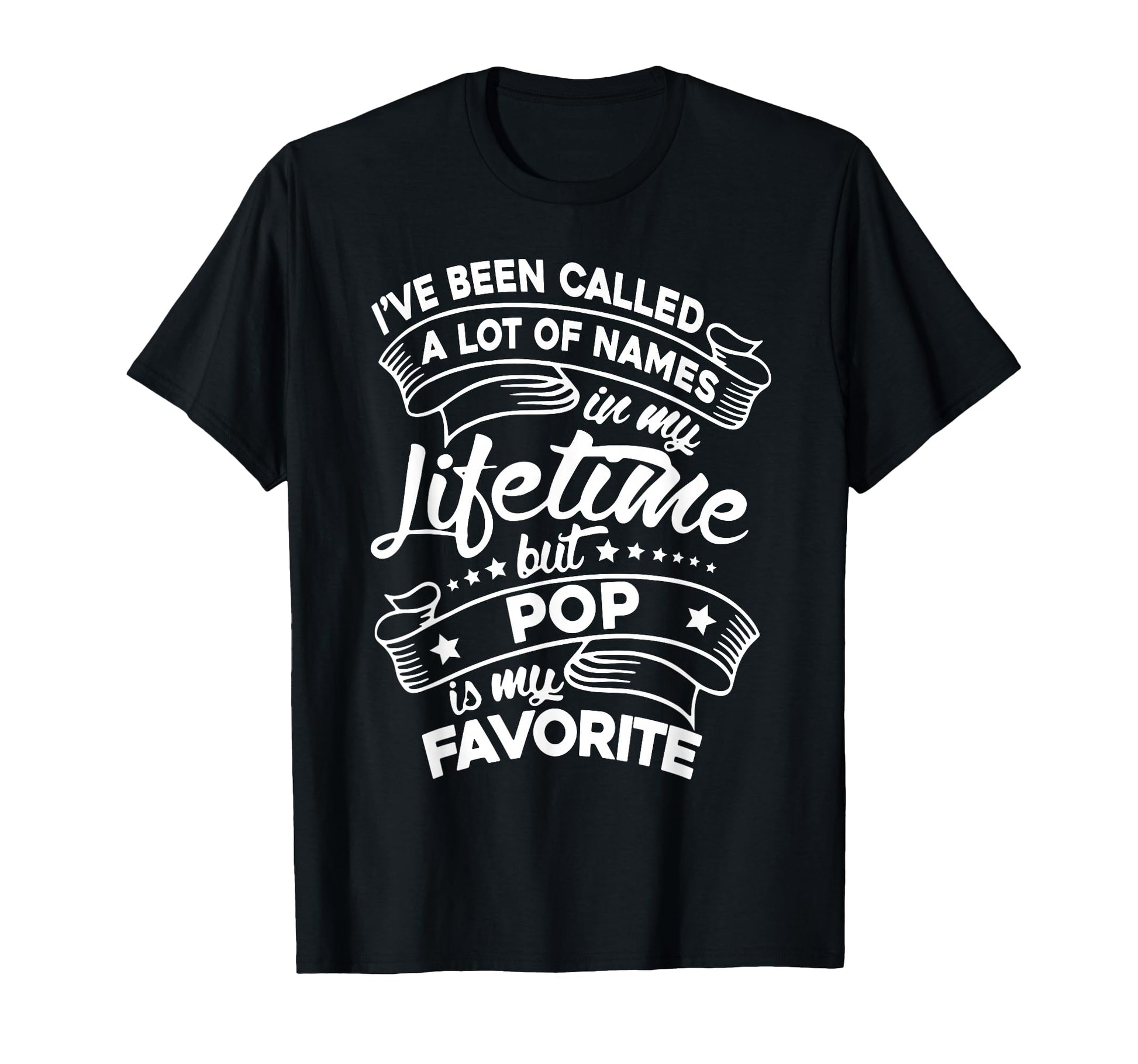 Ive Been Called Lot Names But Pop T-Shirt - Fun Novelty Design Men Women - T-Shirt, Sweatshirt, Hoodie