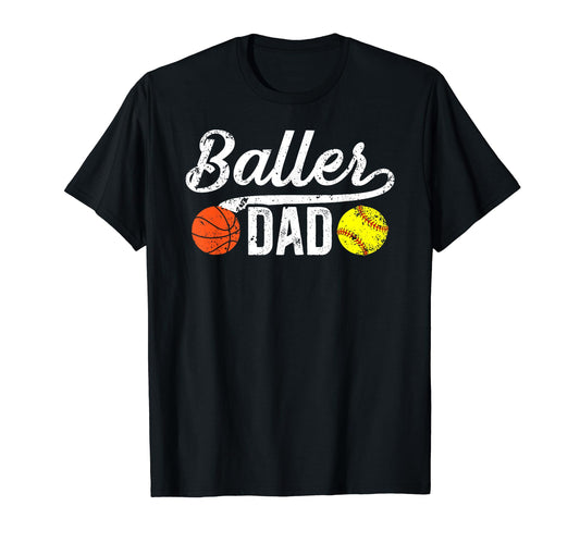 Baller Dad Softball Basketball Dad T-Shirt - Unique Graphic Men Women - T-Shirt, Sweatshirt, Hoodie