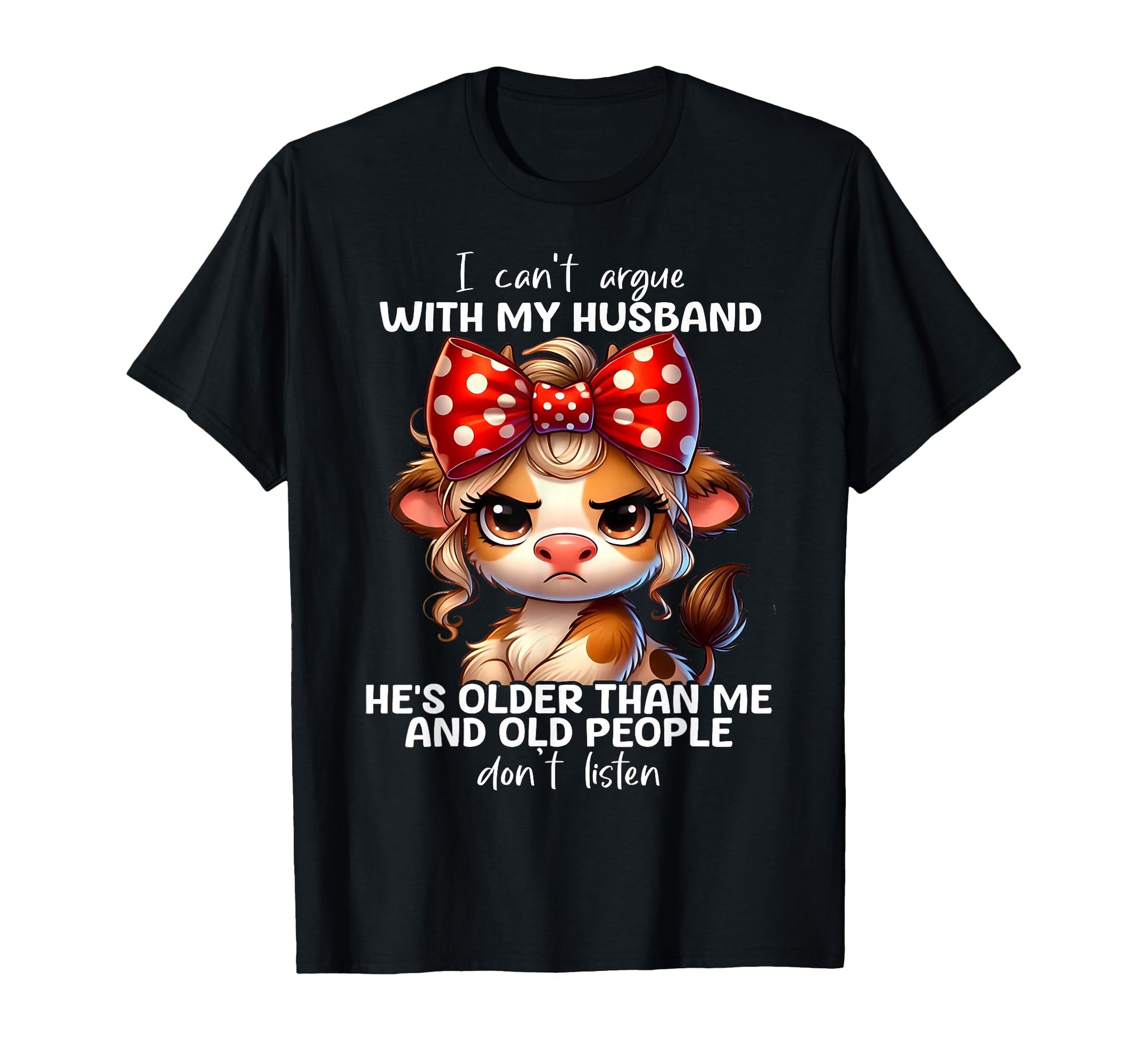 Cow I Cant Argue My Husband Hes Older T-Shirt - Unique Graphic Men Women - T-Shirt, Sweatshirt, Hoodie