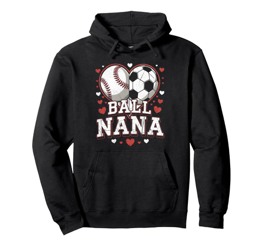 Ball Nana Baseball Soccer Heart Mothers Hoodie - Trendy Graphic for Adults - T-Shirt, Sweatshirt, Hoodie