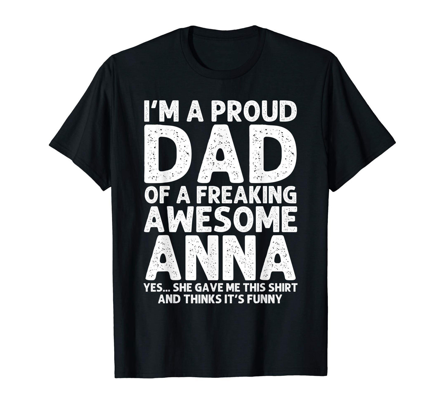 Dad Anna Gift Fathers Day Funny T-Shirt - Fun Novelty Design Men Women - T-Shirt, Sweatshirt, Hoodie
