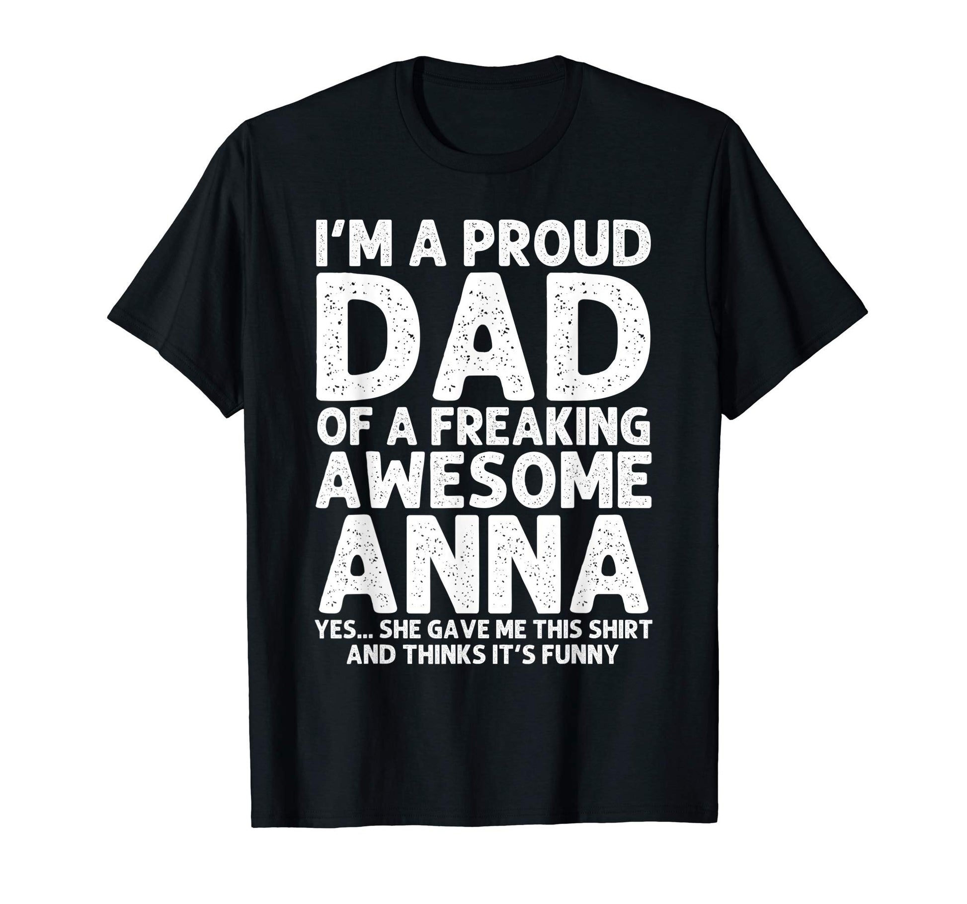 Dad Anna Gift Fathers Day Funny T-Shirt - Fun Novelty Design Men Women - T-Shirt, Sweatshirt, Hoodie