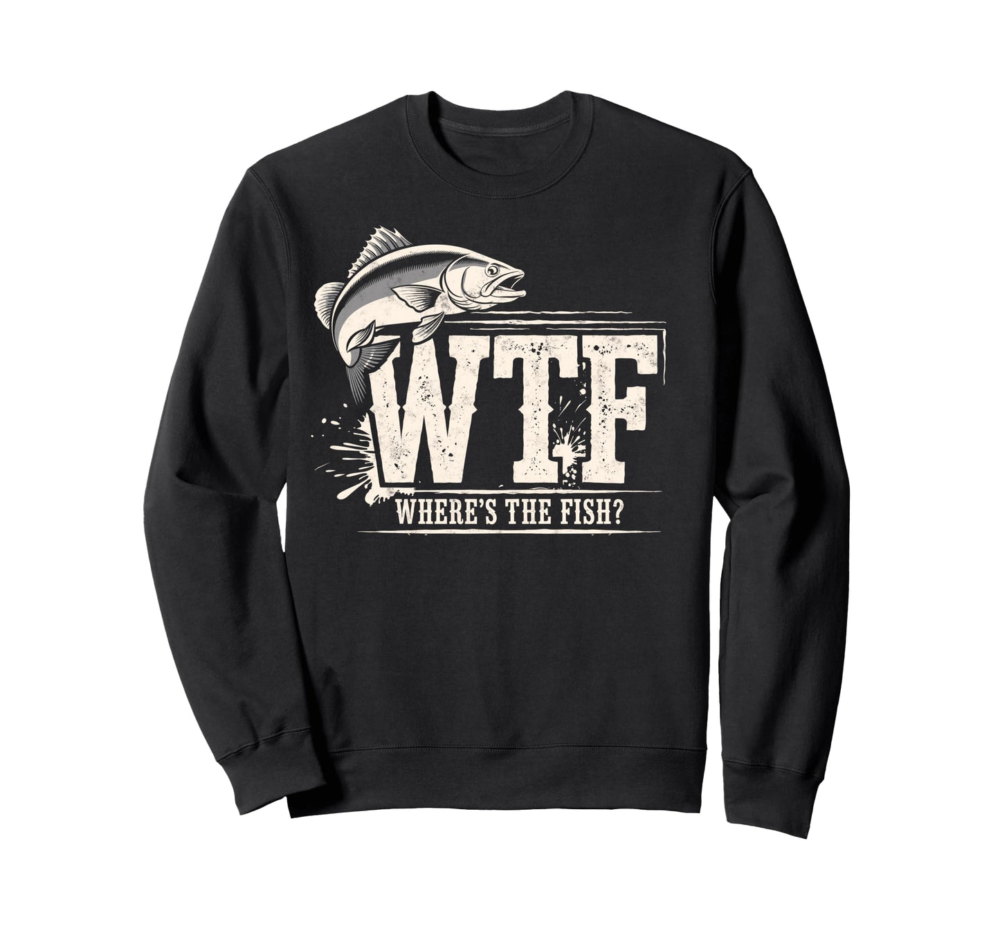 Wtf Wheres Fish Fishing Funny Sweatshirt - Trendy Graphic for Adults - T-Shirt, Sweatshirt, Hoodie