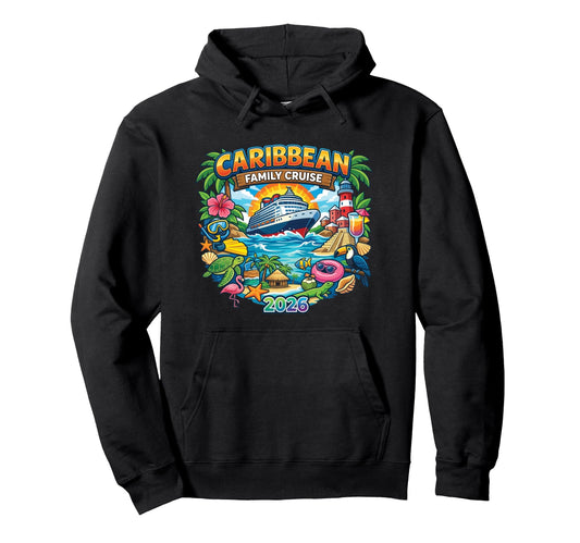 2026 Caribbean Family Cruise Tropical Hoodie - Fun Novelty Design Unisex - T-Shirt, Sweatshirt, Hoodie