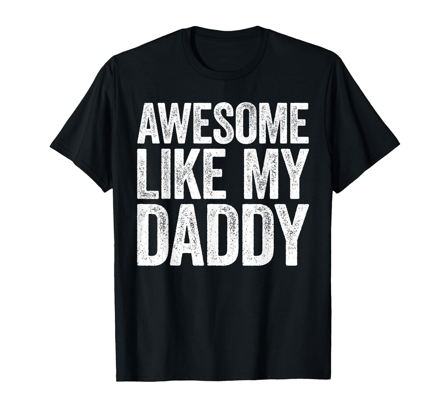 Awesome Like My Daddy Son Daughter Fathers T-Shirt - Graphic Print Unisex - T-Shirt, Sweatshirt, Hoodie