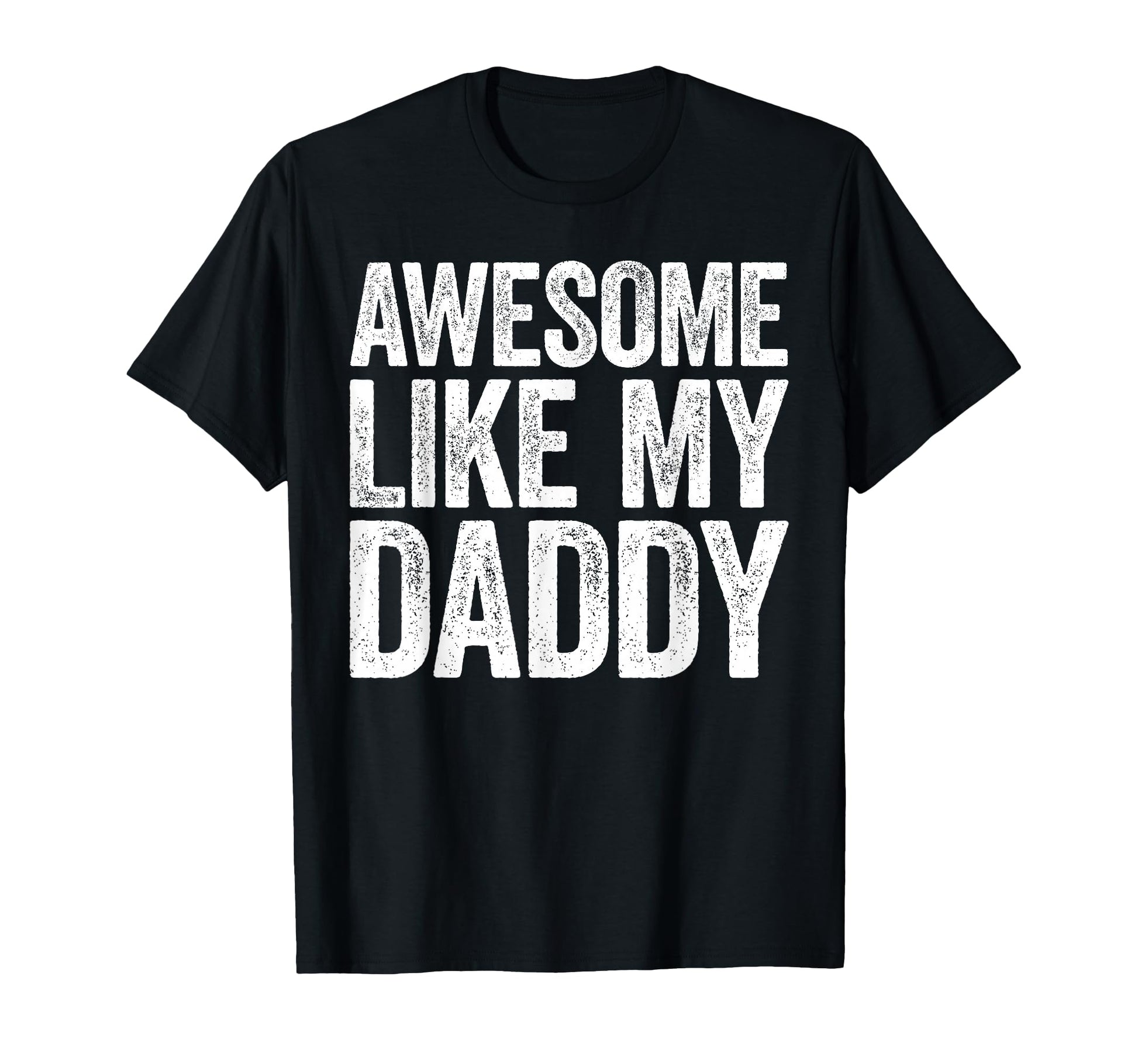Awesome Like My Daddy Son Daughter Fathers T-Shirt - Graphic Print Unisex - T-Shirt, Sweatshirt, Hoodie