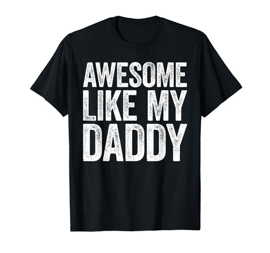 Awesome Like My Daddy Son Daughter Fathers T-Shirt - Graphic Print Unisex - T-Shirt, Sweatshirt, Hoodie