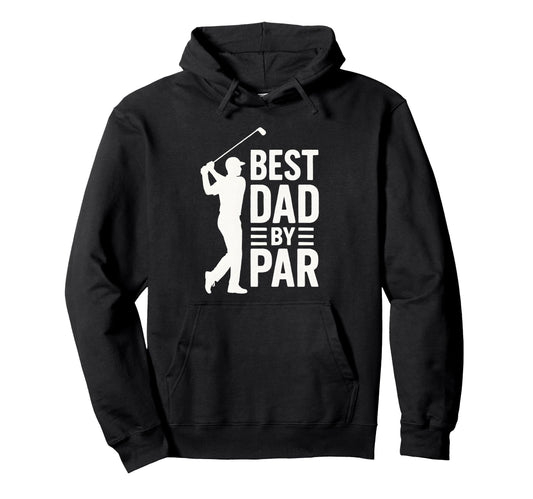 Best Dad Par Golf Fathers Day Funny Hoodie - Fun Novelty Design Men Women - T-Shirt, Sweatshirt, Hoodie
