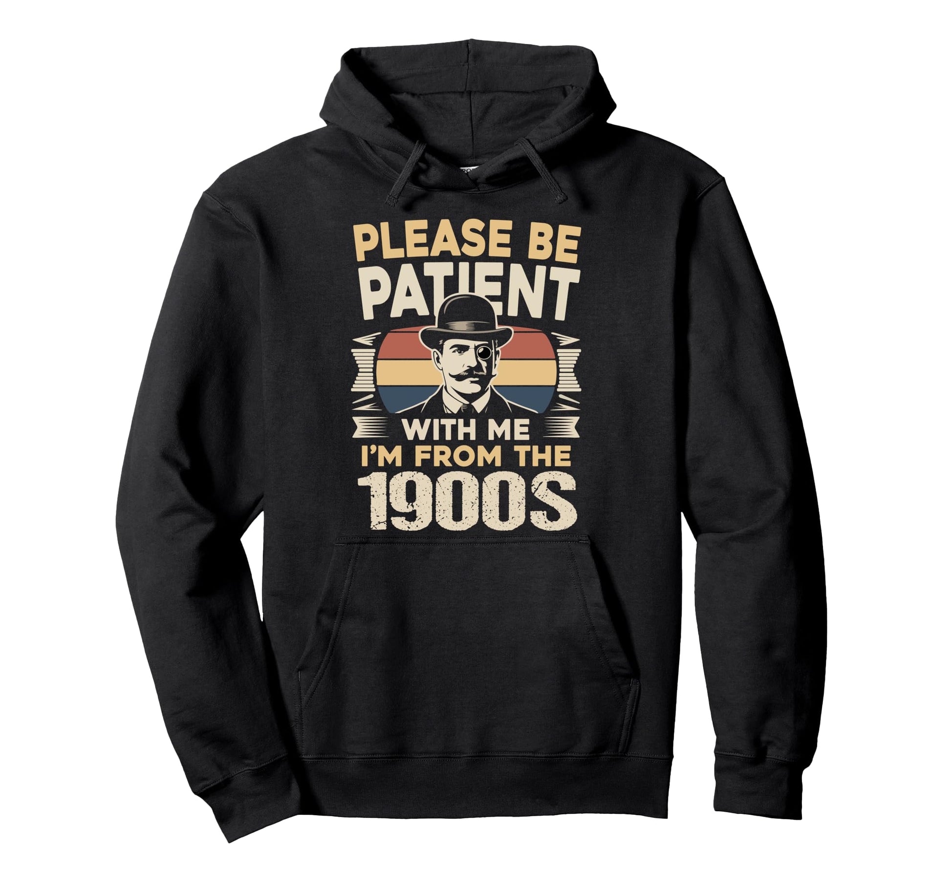 Please Be Patient Me 1900S Birthday Funny Hoodie - Custom Art Print Unisex - T-Shirt, Sweatshirt, Hoodie