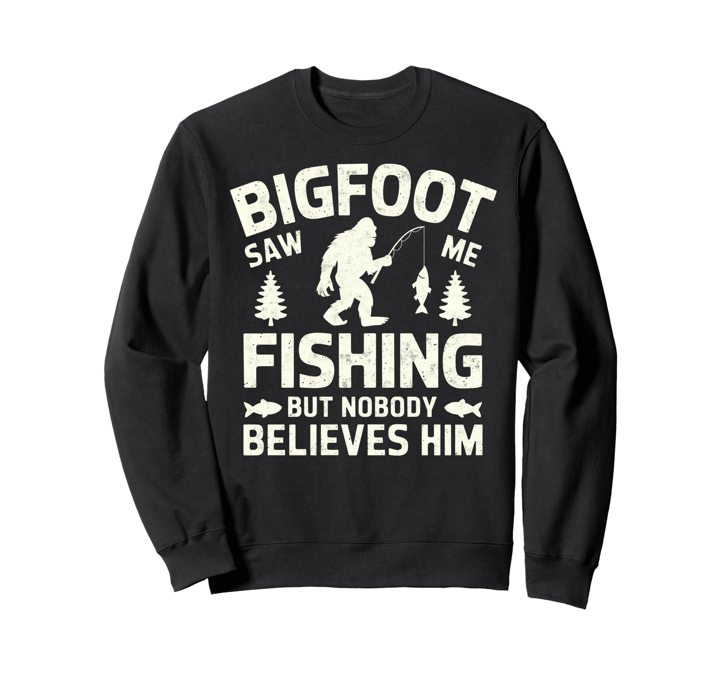 Bigfoot Saw Me Fishing But Nobody Sweatshirt - Unique Graphic for Adults - T-Shirt, Sweatshirt, Hoodie