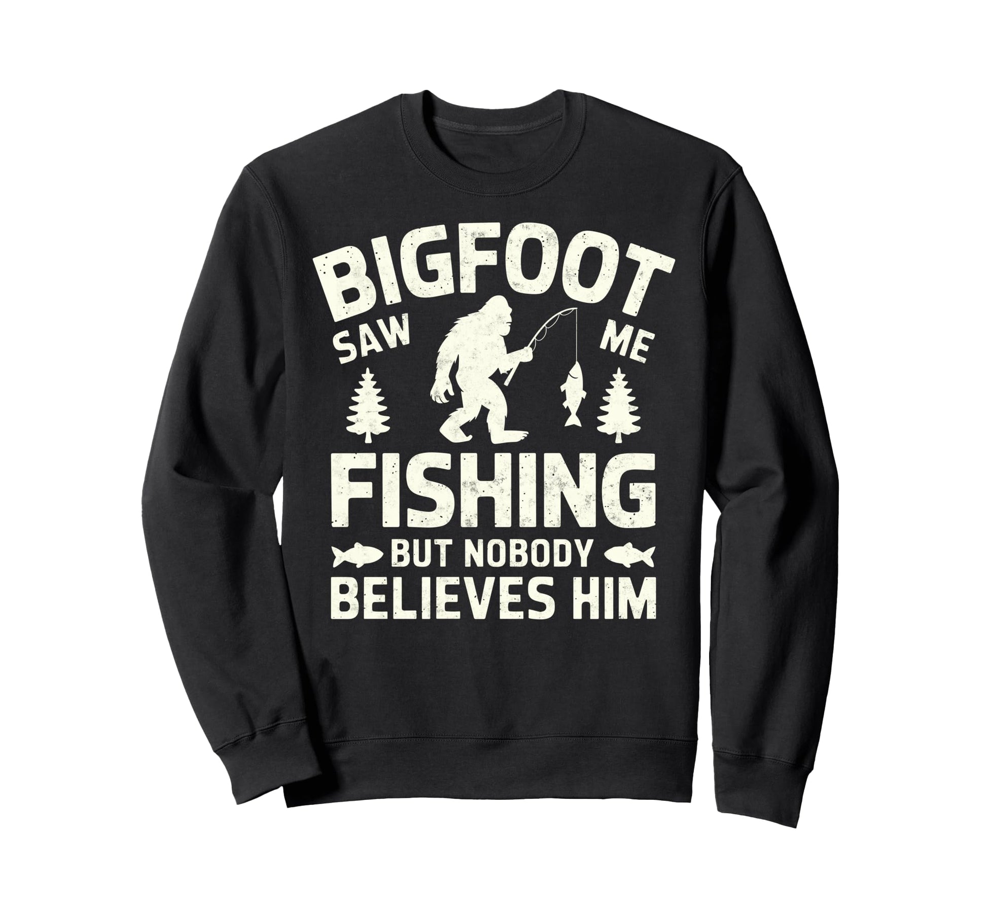 Bigfoot Saw Me Fishing But Nobody Sweatshirt - Unique Graphic for Adults - T-Shirt, Sweatshirt, Hoodie