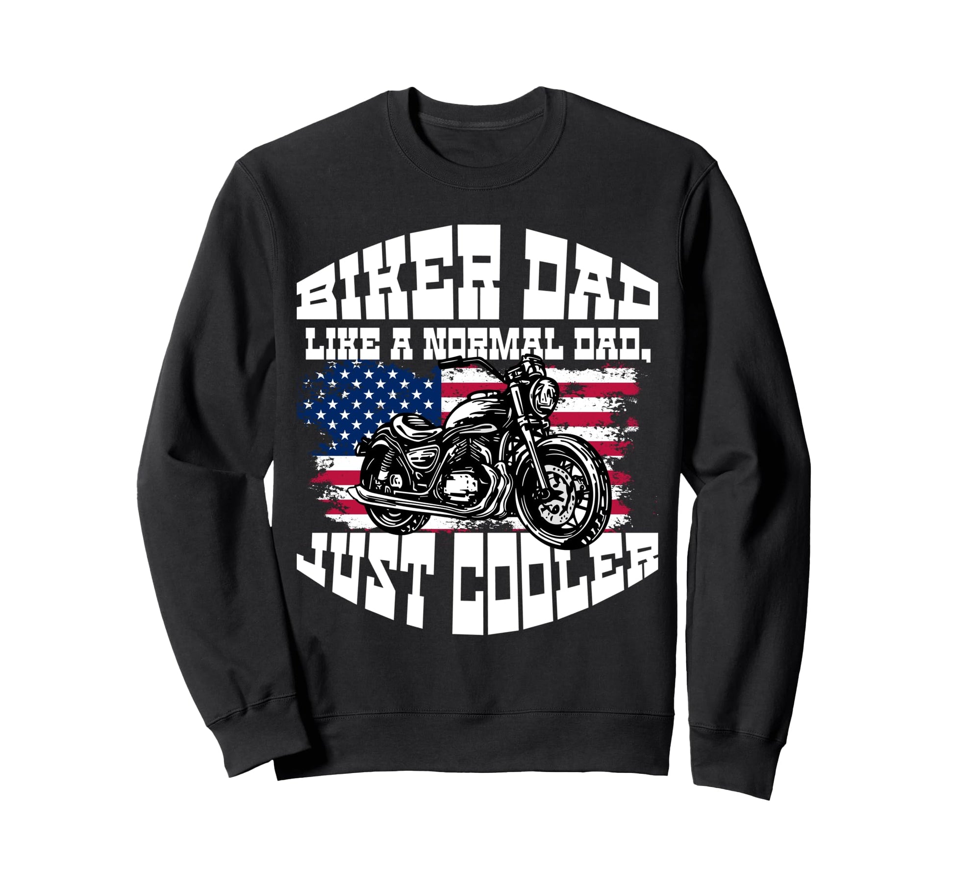 Biker Dad Like Normal Dad Just Sweatshirt - Graphic Print for Adults - T-Shirt, Sweatshirt, Hoodie