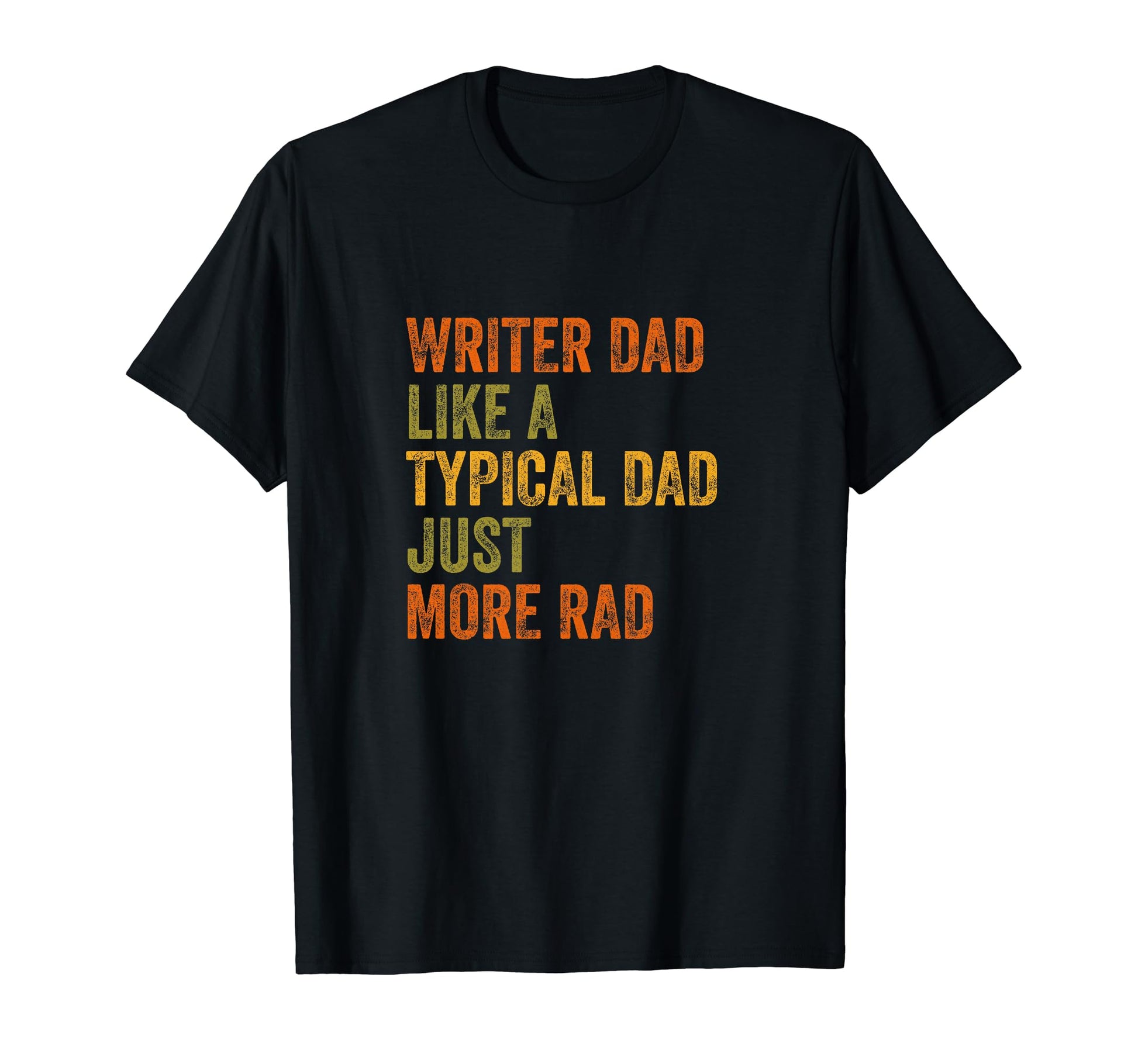 Writer Dad Just More Rad Text T-Shirt - Aesthetic Graphic Unisex - T-Shirt, Sweatshirt, Hoodie