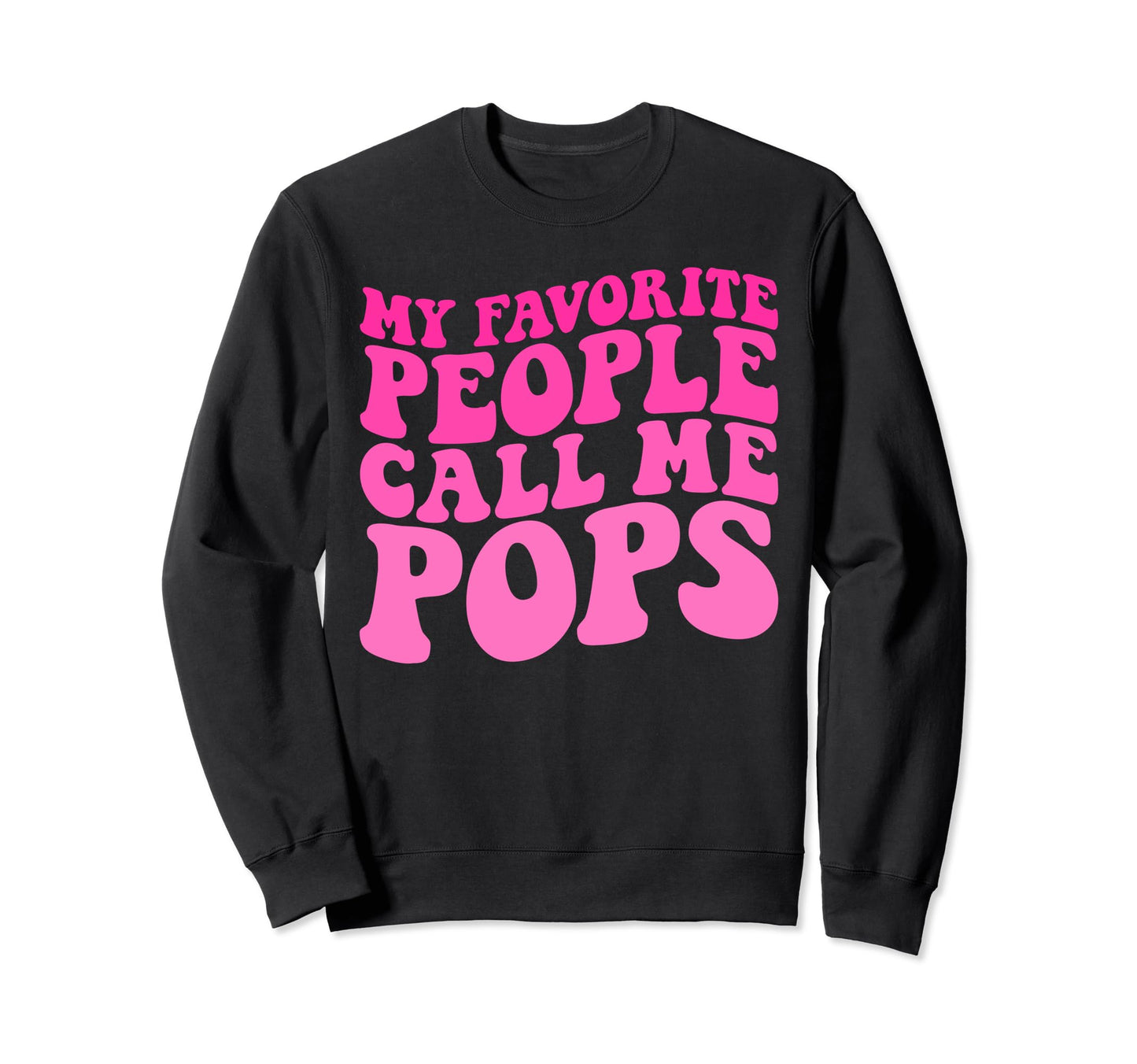 My Favorite People Call Me Pops Sweatshirt - Aesthetic Graphic for Adults - T-Shirt, Sweatshirt, Hoodie