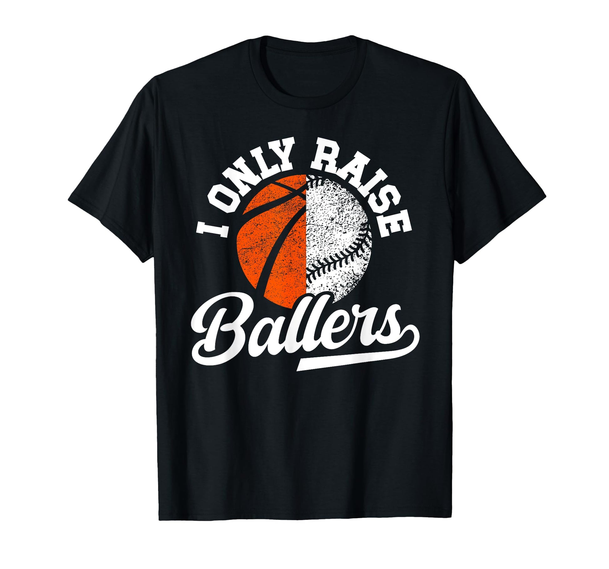 I Only Raise Ballers Basketball Baseball T-Shirt - Trendy Graphic Unisex - T-Shirt, Sweatshirt, Hoodie