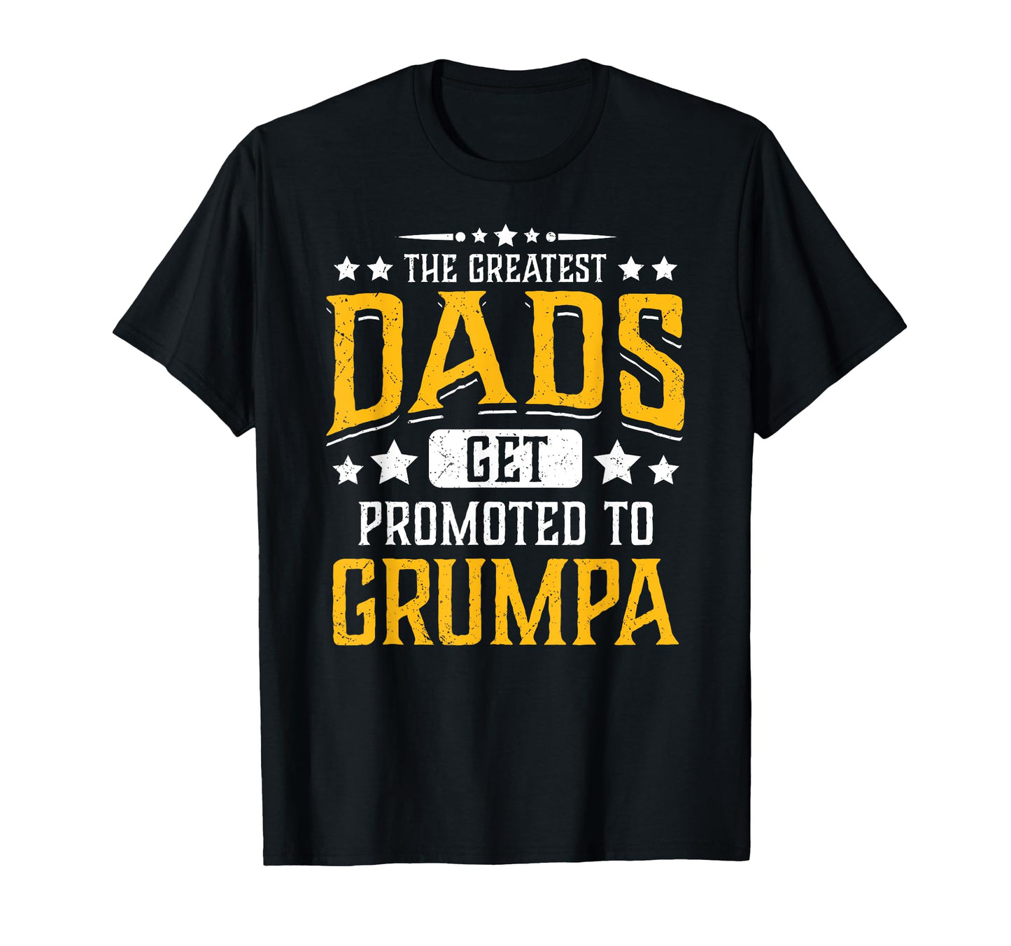 Greatest Dads Get Promoted To Grumpa T-Shirt - Unique Graphic Unisex - T-Shirt, Sweatshirt, Hoodie