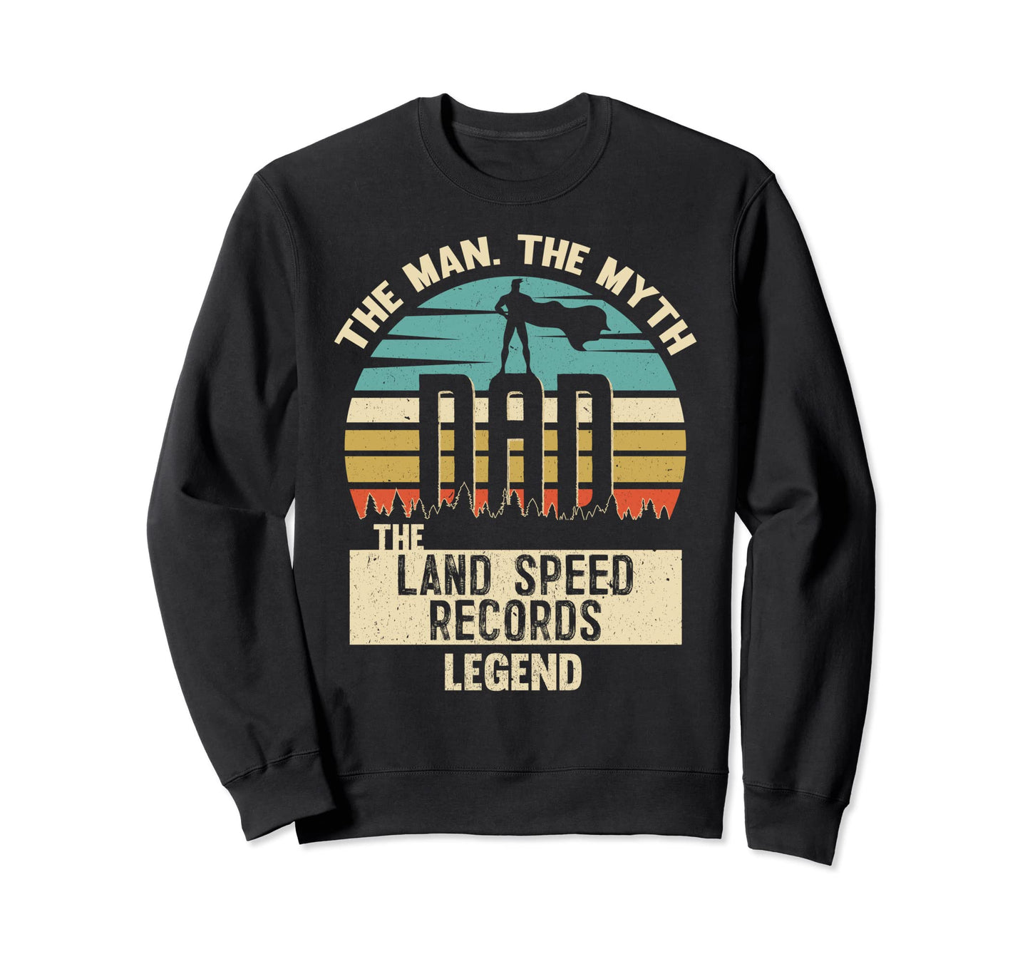 Myth Legend Dad Land Speed Records Sweatshirt - Trendy Graphic for Adults - T-Shirt, Sweatshirt, Hoodie