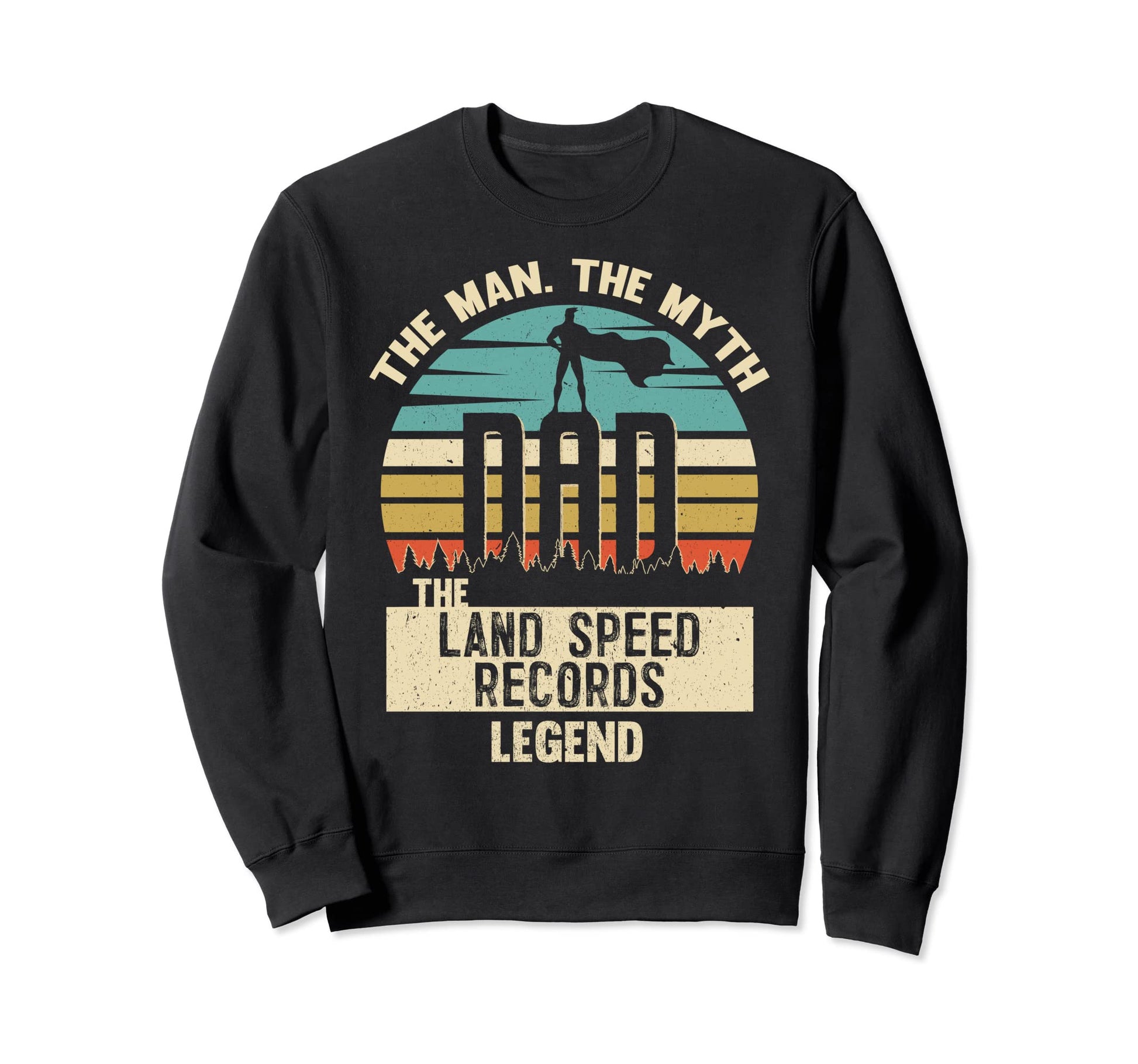 Myth Legend Dad Land Speed Records Sweatshirt - Trendy Graphic for Adults - T-Shirt, Sweatshirt, Hoodie