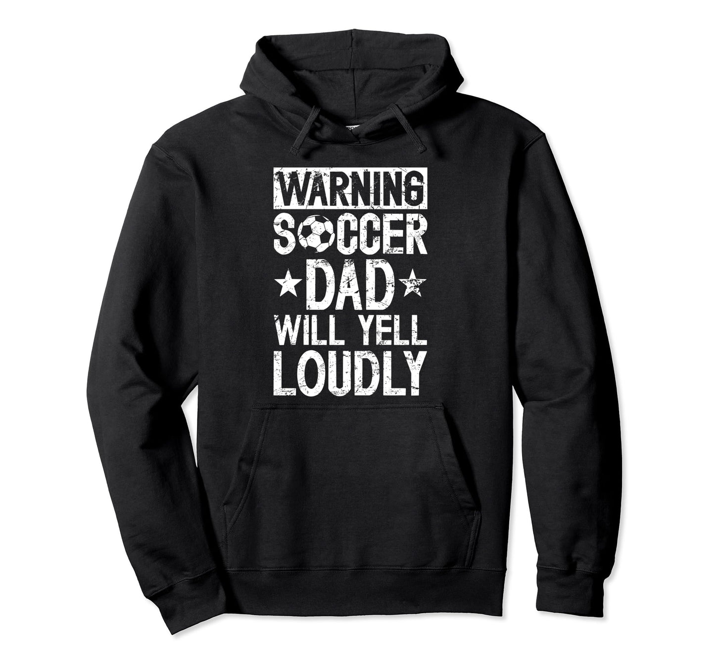 Soccer Dad Will Yell Loudly Dad Hoodie - Casual Everyday Wear Unisex - T-Shirt, Sweatshirt, Hoodie