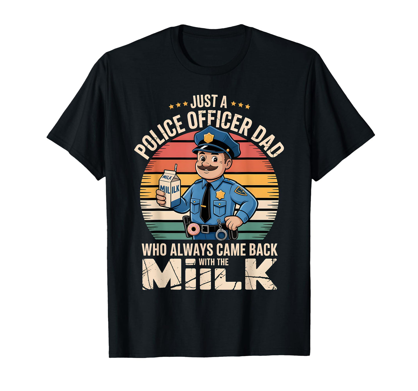 Just Police Officer Dad Who Always T-Shirt - Unique Graphic for Adults - T-Shirt, Sweatshirt, Hoodie